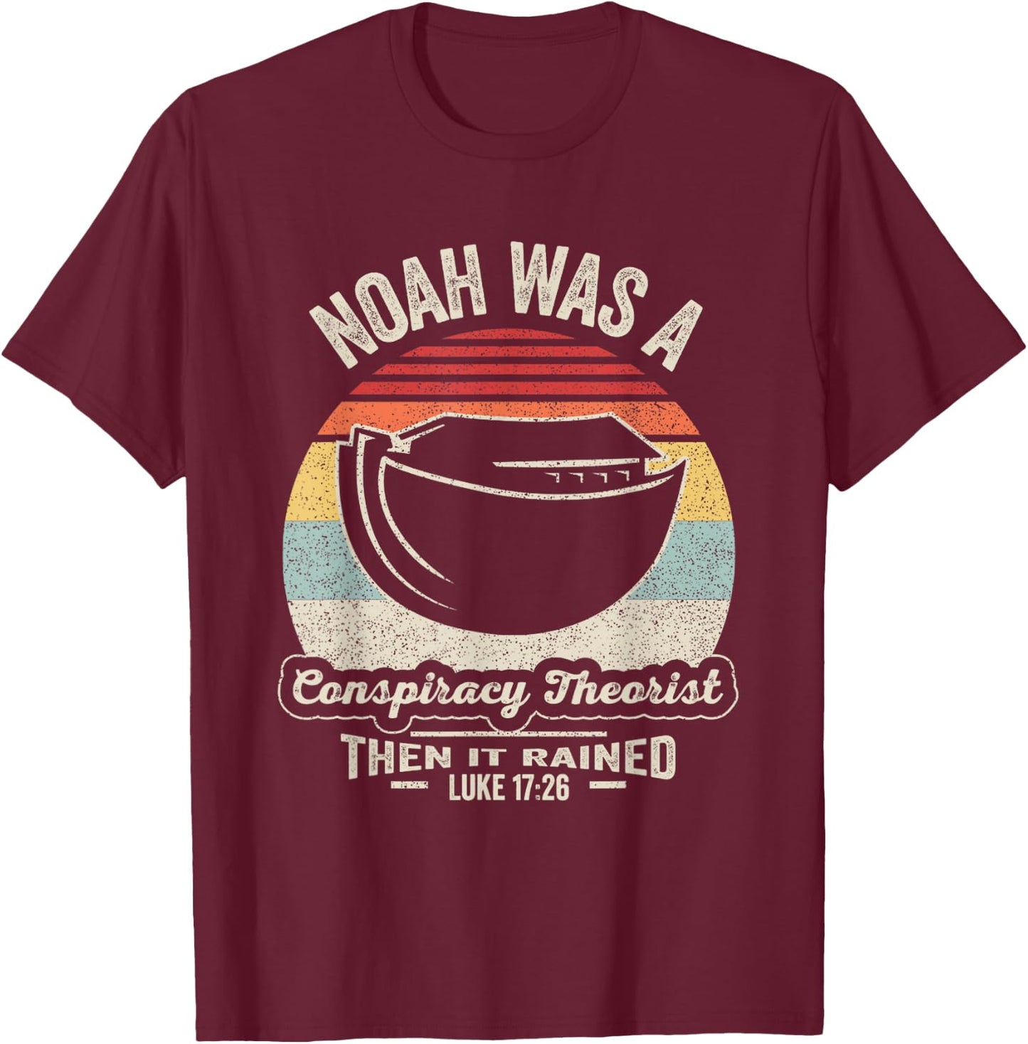 Vintage Retro Noah Was A Conspiracy Theorist Then It Rained T-Shirt - T-Shirt | Maroon