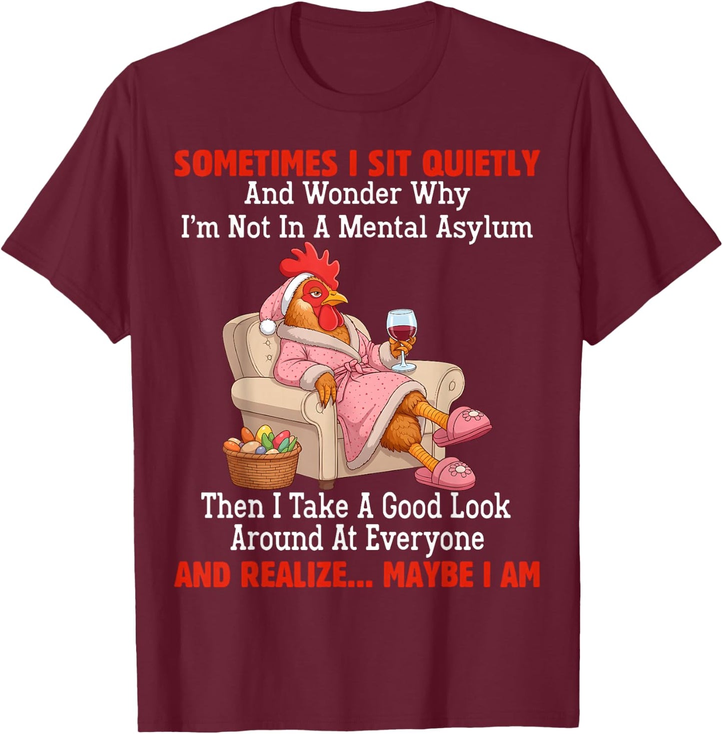 Sometimes I sit Quietly and Wonder why I'm not in Mental T-Shirt - T-Shirt | Maroon