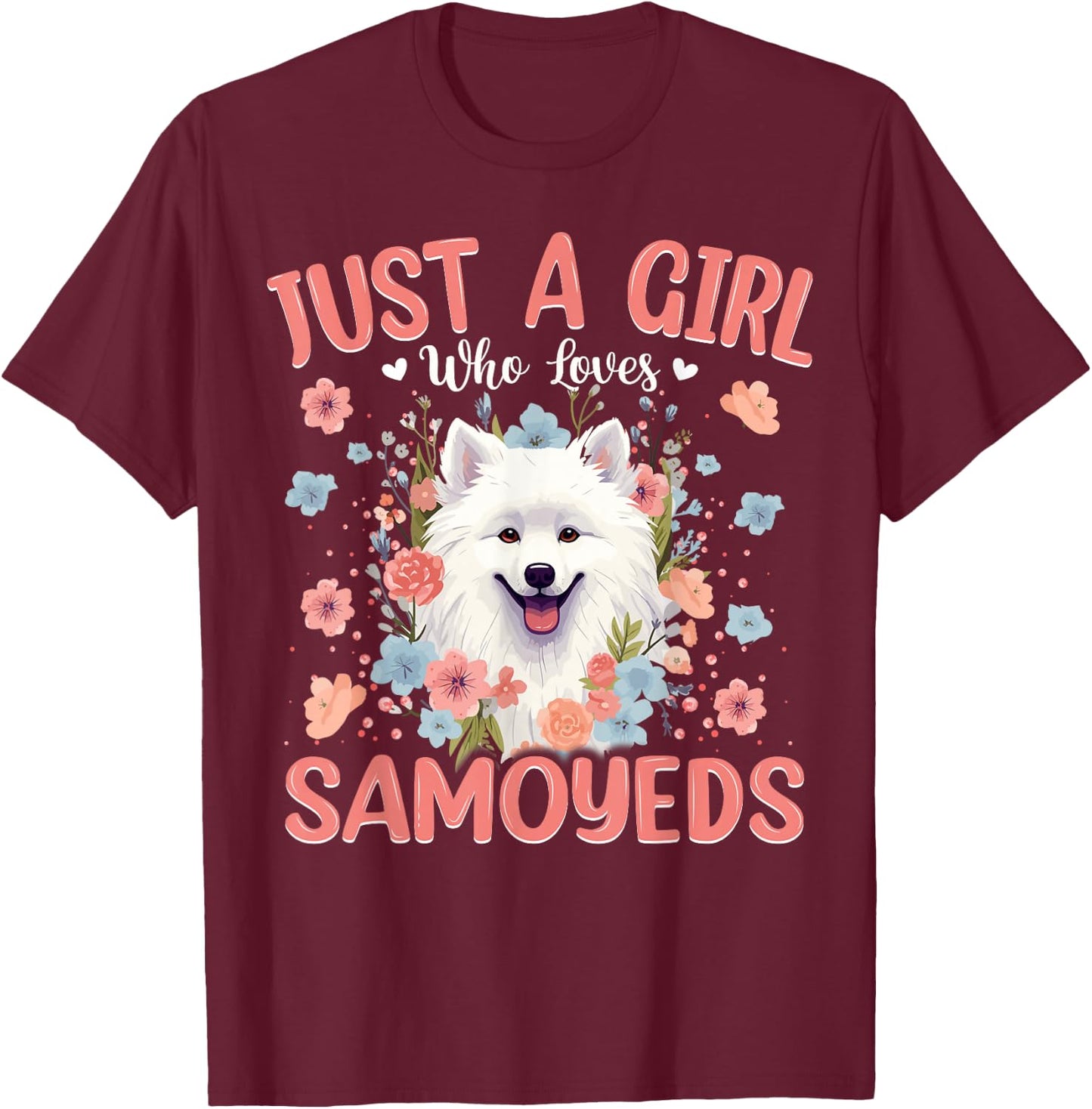 Just a Girl Who Loves Samoyed, Dog Women and Girls T-Shirt - T-Shirt | Maroon