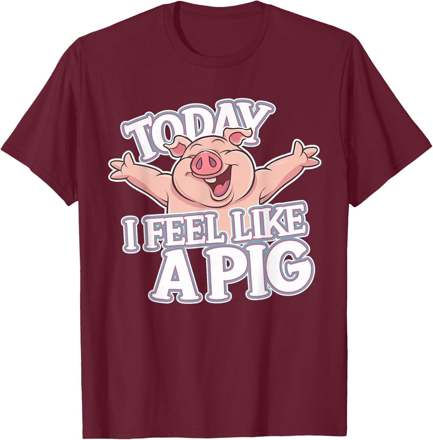 Today I feel like a Pig Design for Children | Kids Pig T-Shirt - T-Shirt | Maroon