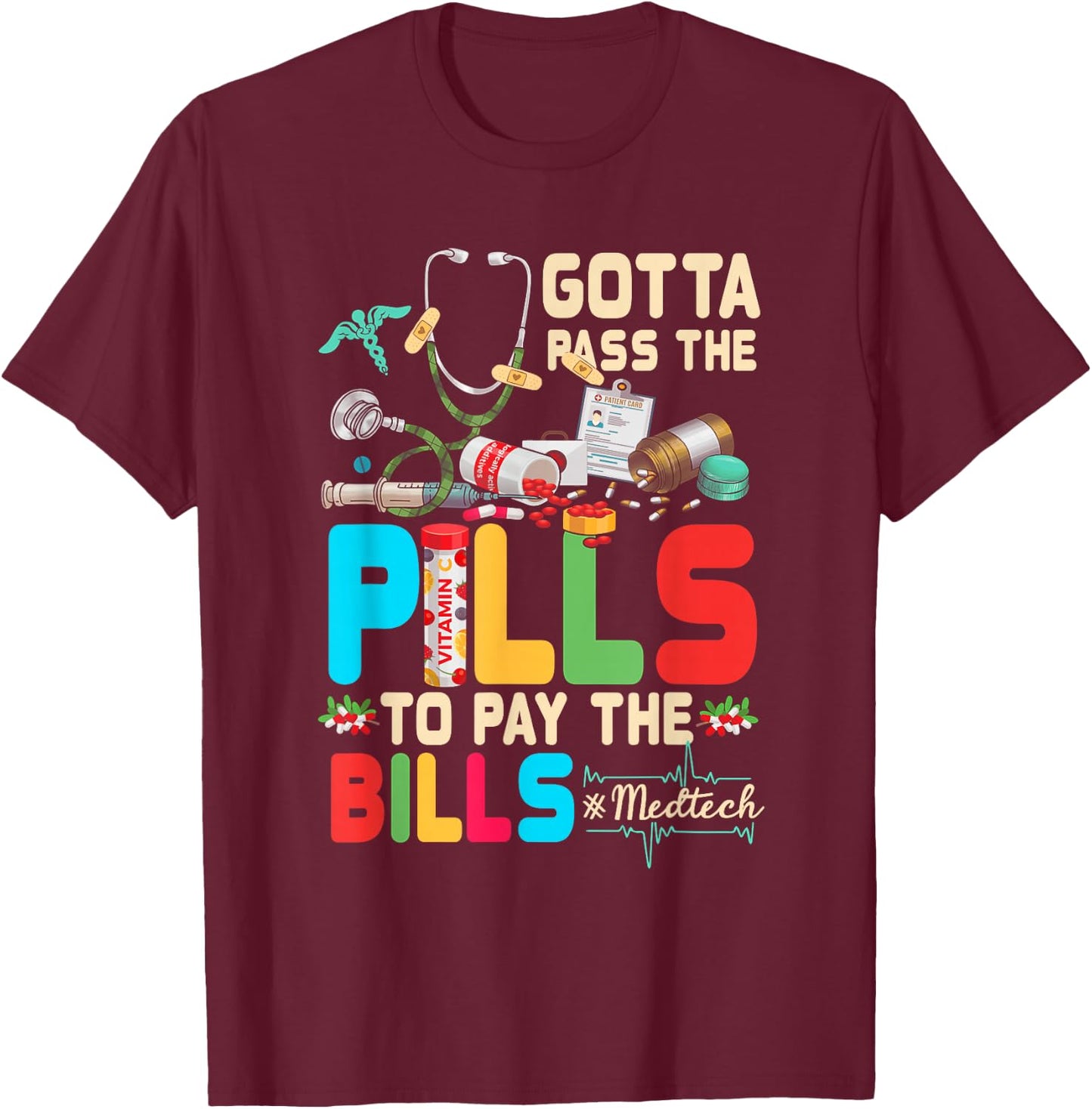 Gotta Pass The Pills To Pay The Bill Med-Tech Stethoscope T-Shirt - T-Shirt | Maroon