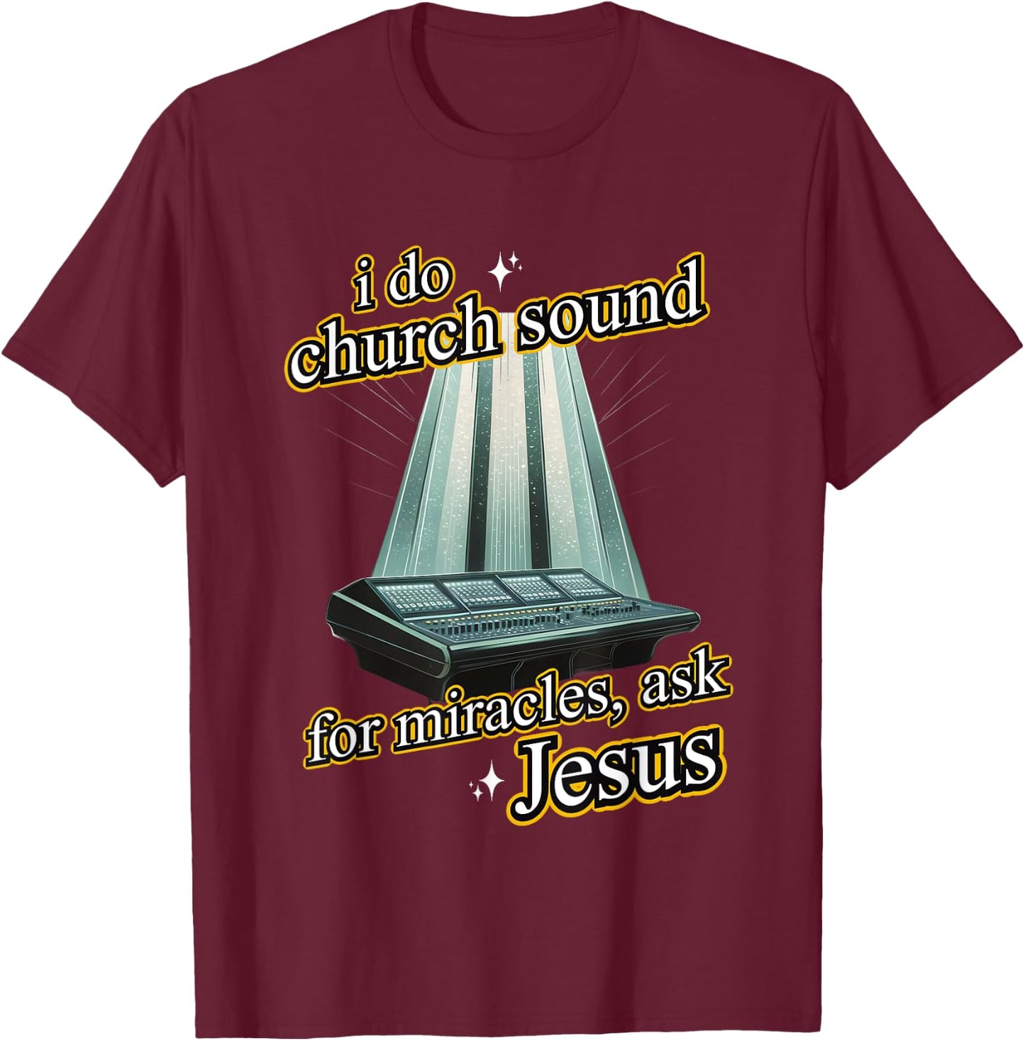 I Do Church Sound For Miracles Ask Jesus Audio Tech Meme T-Shirt - T-Shirt | Maroon