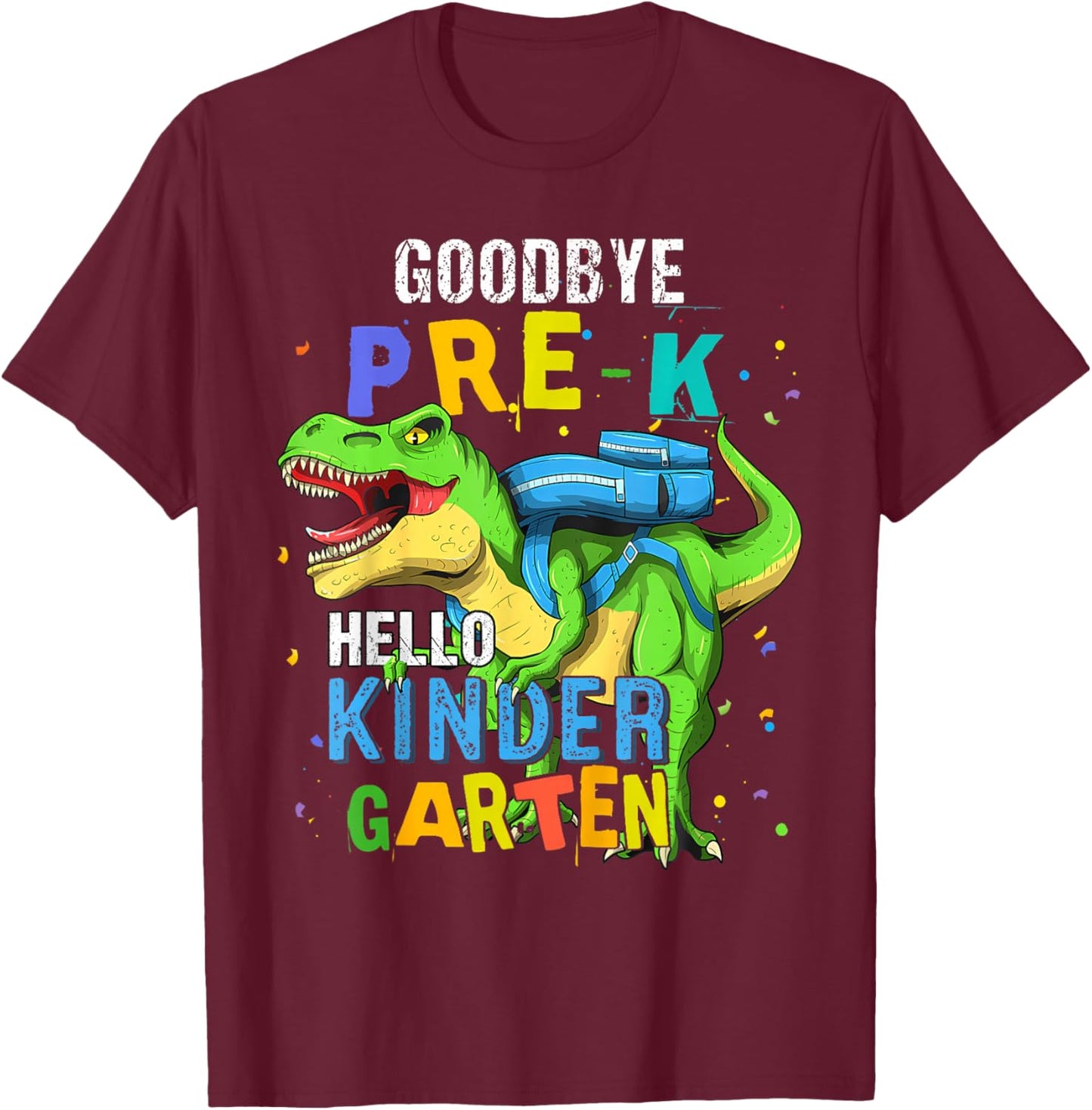 Dinosaur Goodbye Pre-K Hello Kindergarten Last Day of School T-Shirt - T-Shirt | Maroon