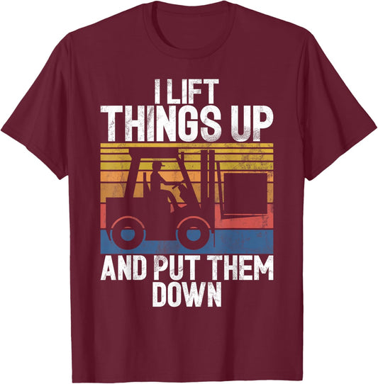 I lift Things up and put them down Forklift T-Shirt - T-Shirt | Maroon
