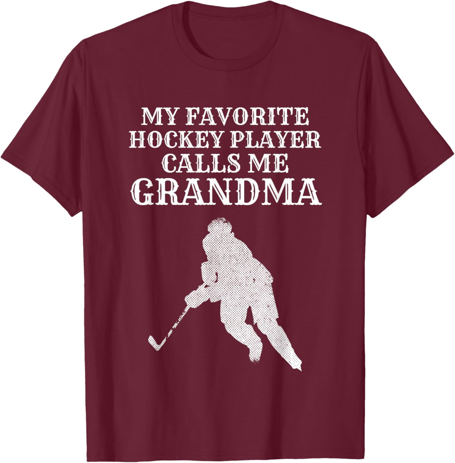 My Favorite Hockey Player Calls Me Grandma Puck Ice T Shirt T-Shirt - T-Shirt | Maroon