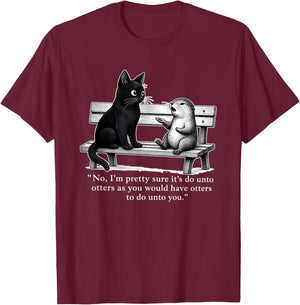 No I’m Pretty Sure It’s Do Unto Otters As You Would Have T-Shirt - T-Shirt | Maroon