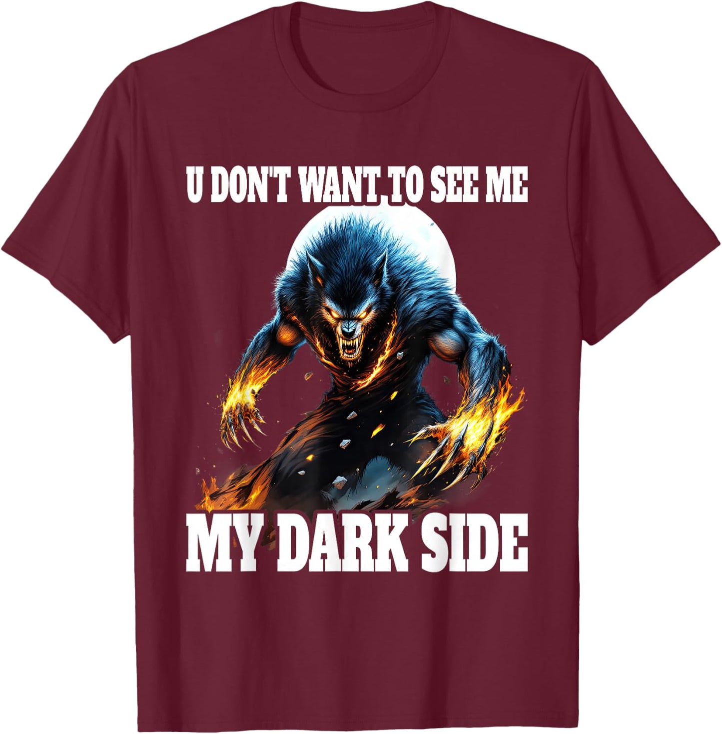 You Don't Want To See My Dark Side Cringe Werewolf , Black, S T-Shirt - T-Shirt | Maroon