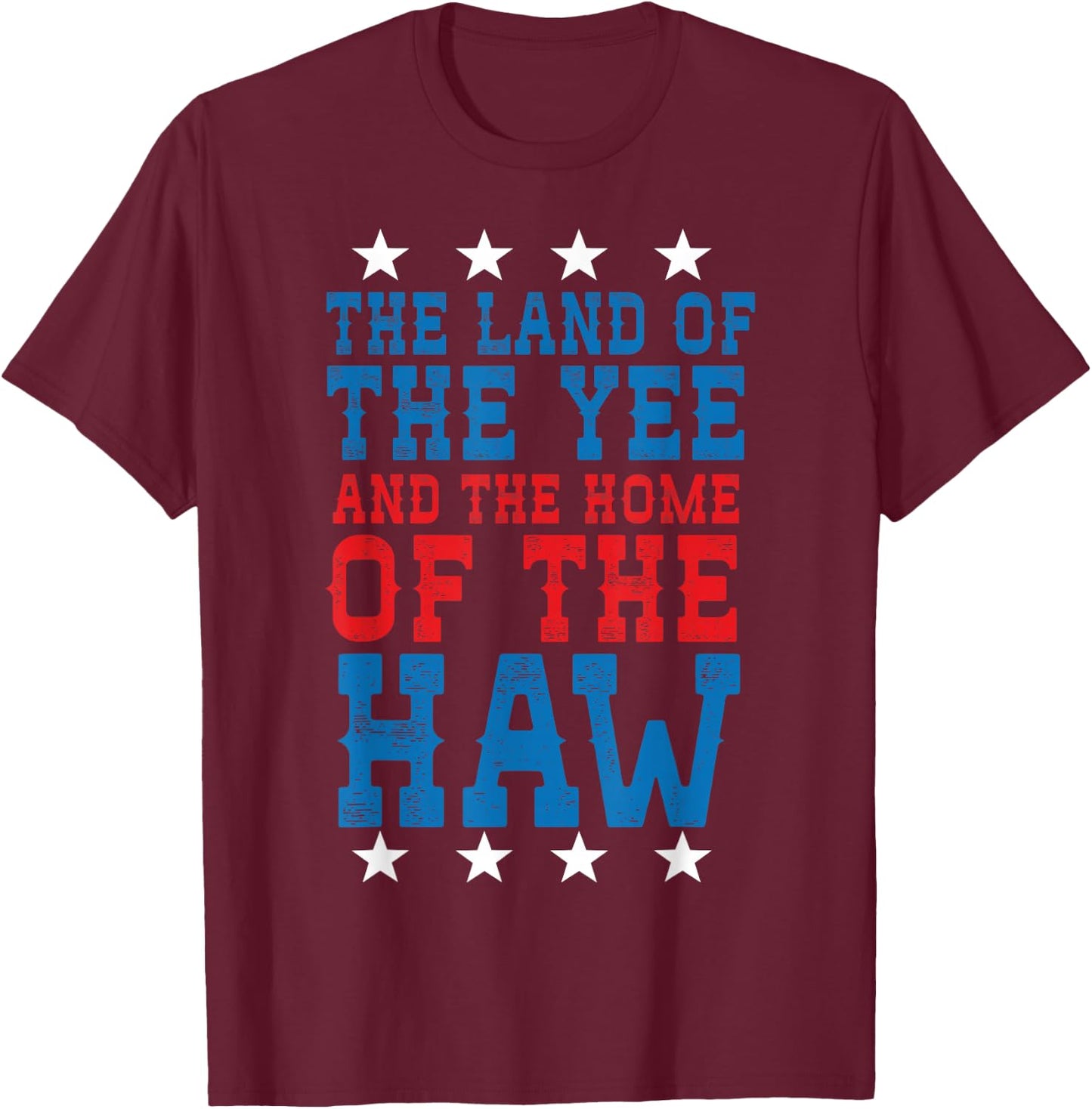 Land Of The Yee Home Of The Haw July 4th Country T-Shirt - T-Shirt | Maroon