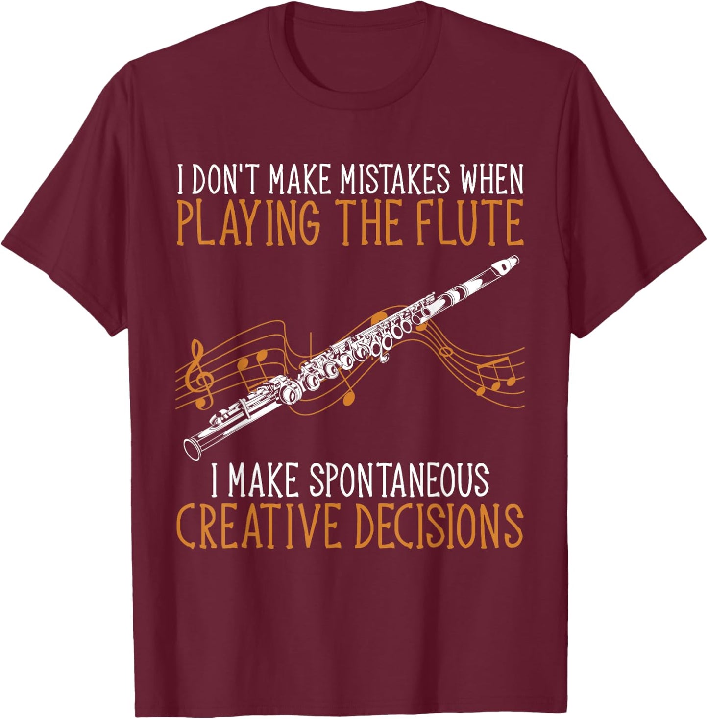Flutist Music I Don't Make Mistakes When Playing The Flute T-Shirt - T-Shirt | Maroon