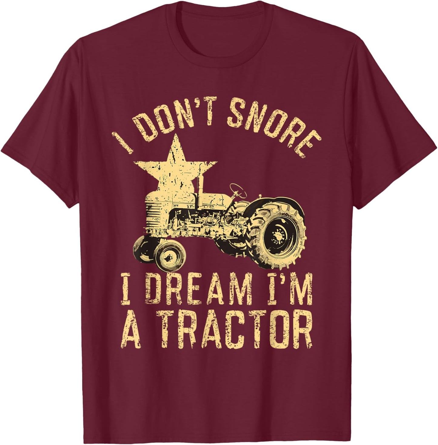 Tractor Dad I Don't Snore I Dream I'm a Tractor T-Shirt - T-Shirt | Maroon