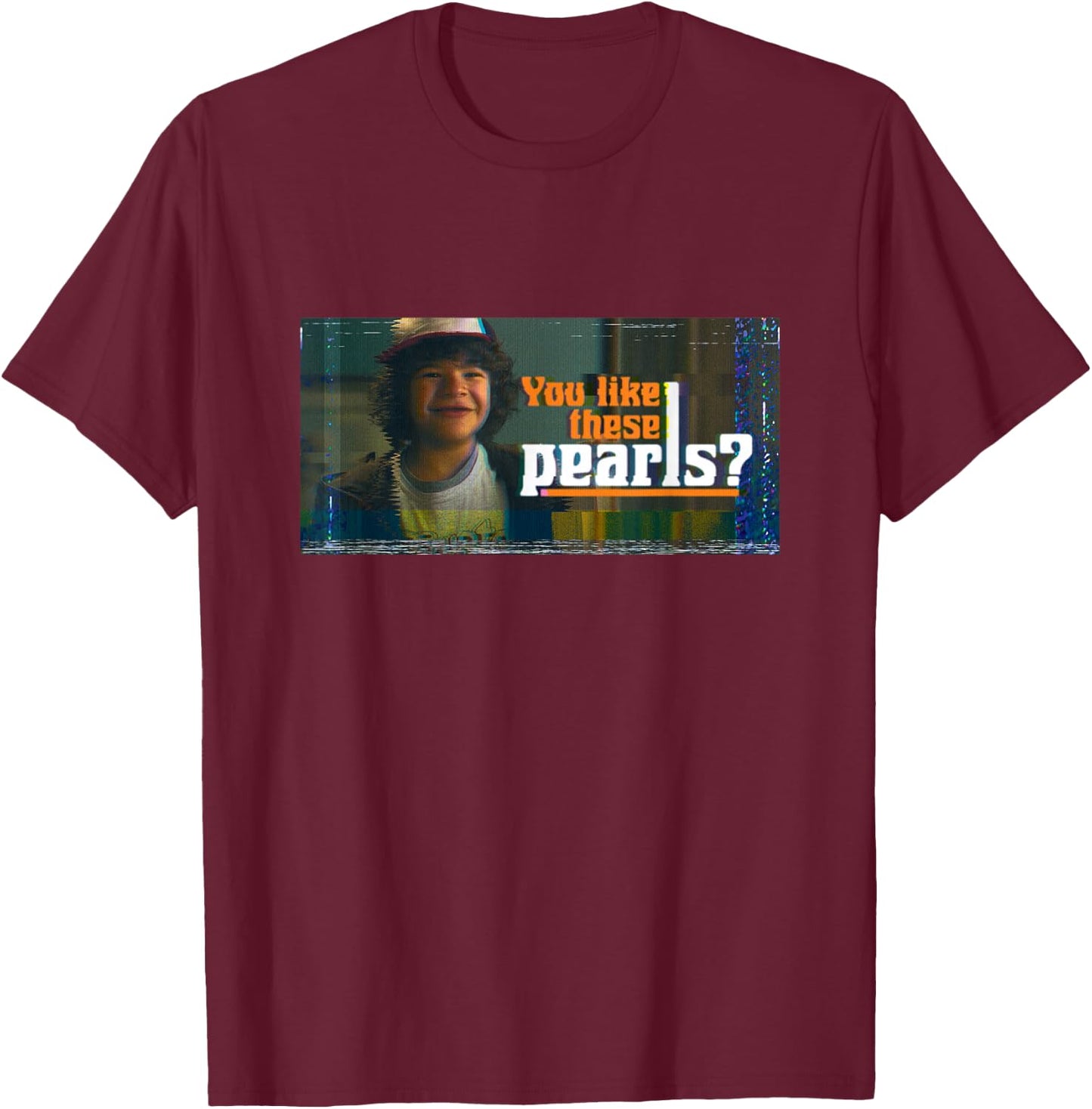 Stranger Things Dustin You Like These Pearls? T-Shirt - T-Shirt | Maroon