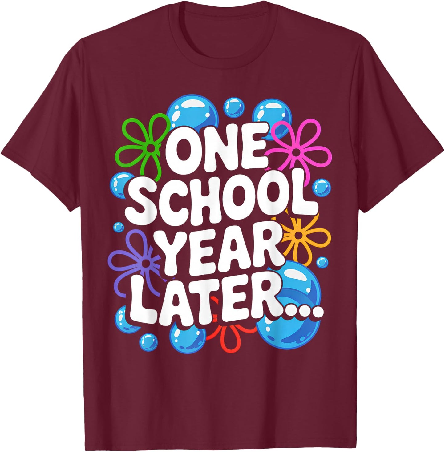 One School Year Later School End Year Funny for Kids T-Shirt - T-Shirt | Maroon