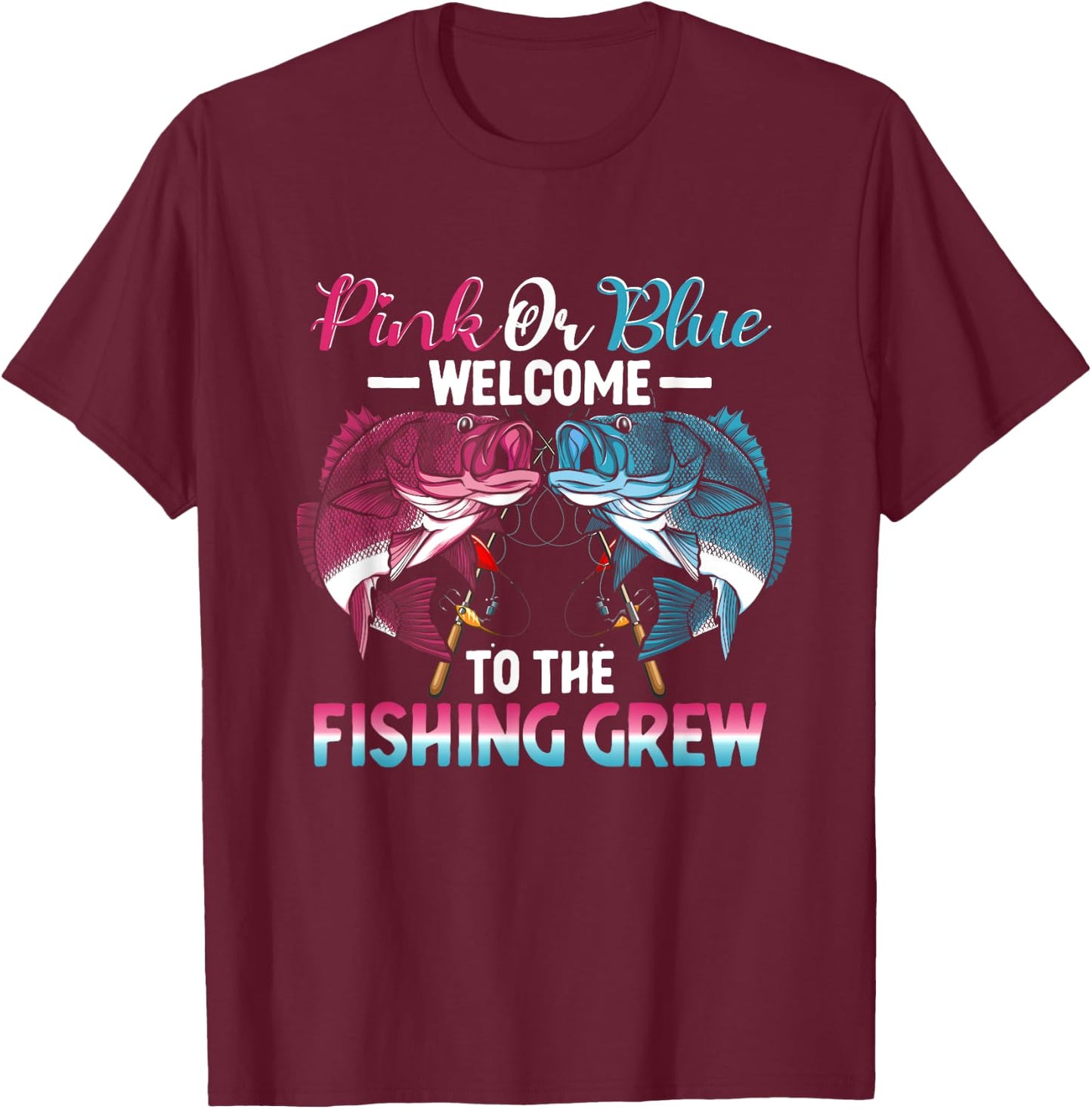 Gender Reveal Pink Or Blue Welcome To The Fishing Crew T-Shirt - T-Shirt | Maroon