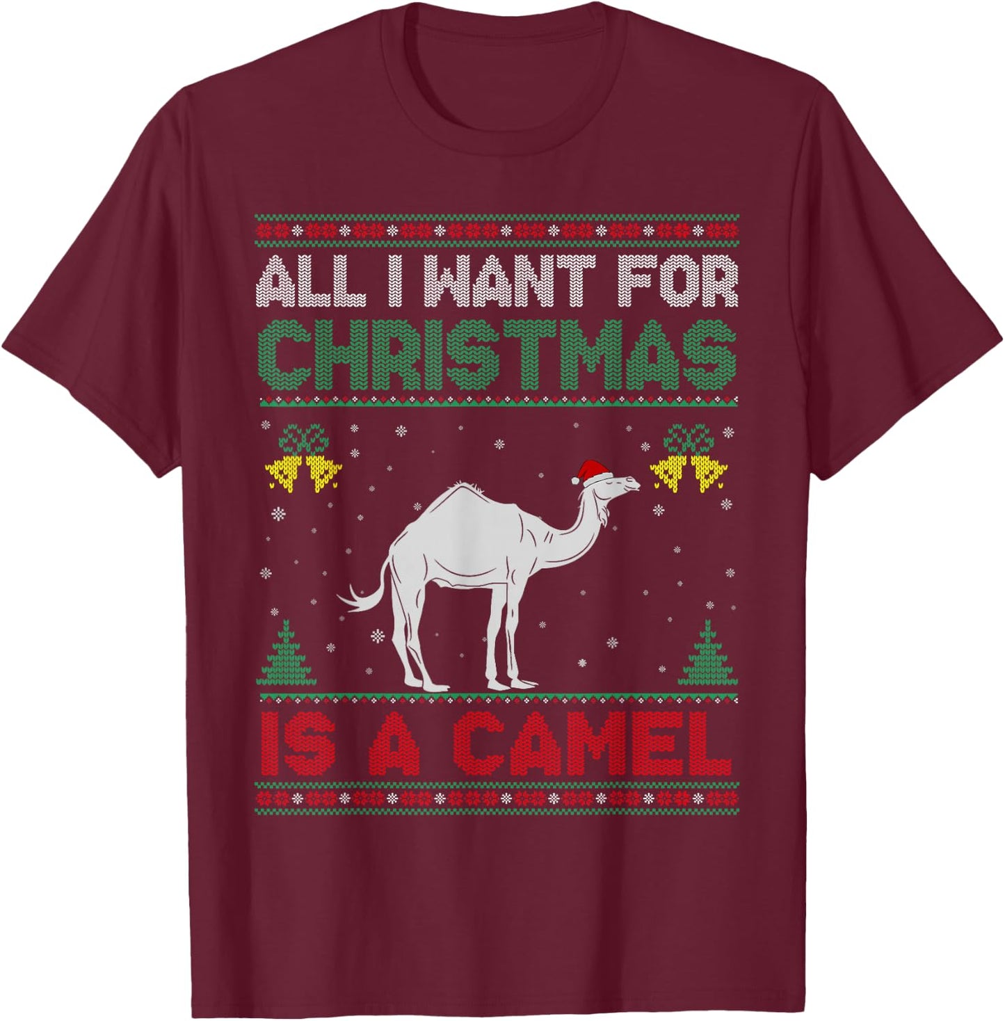 All I Want For Christmas Is A Camel Ugly Sweater T-Shirt - T-Shirt | Maroon