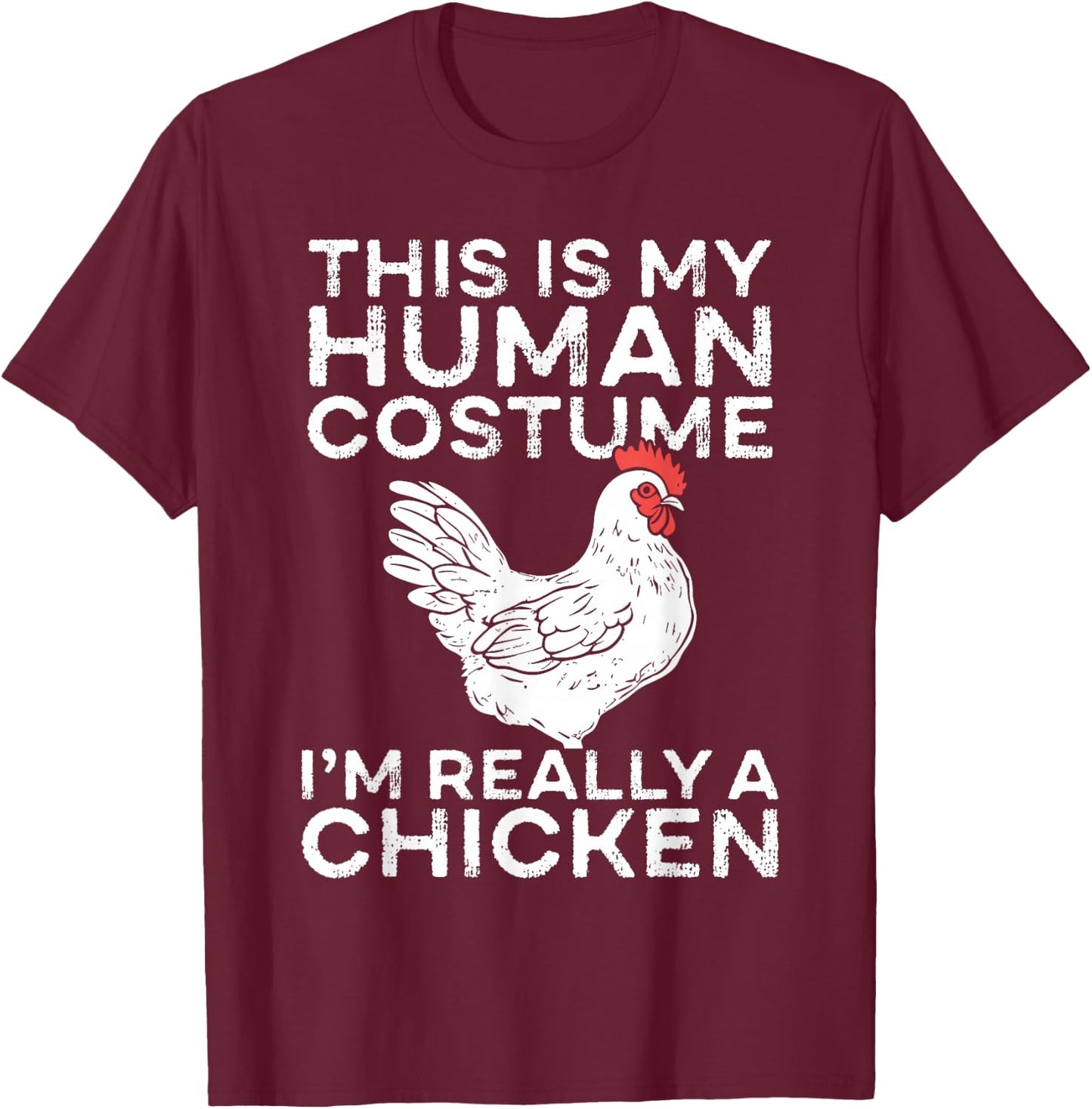 This Is My Human Costume I’m Really a Chicken T-Shirt - T-Shirt | Maroon