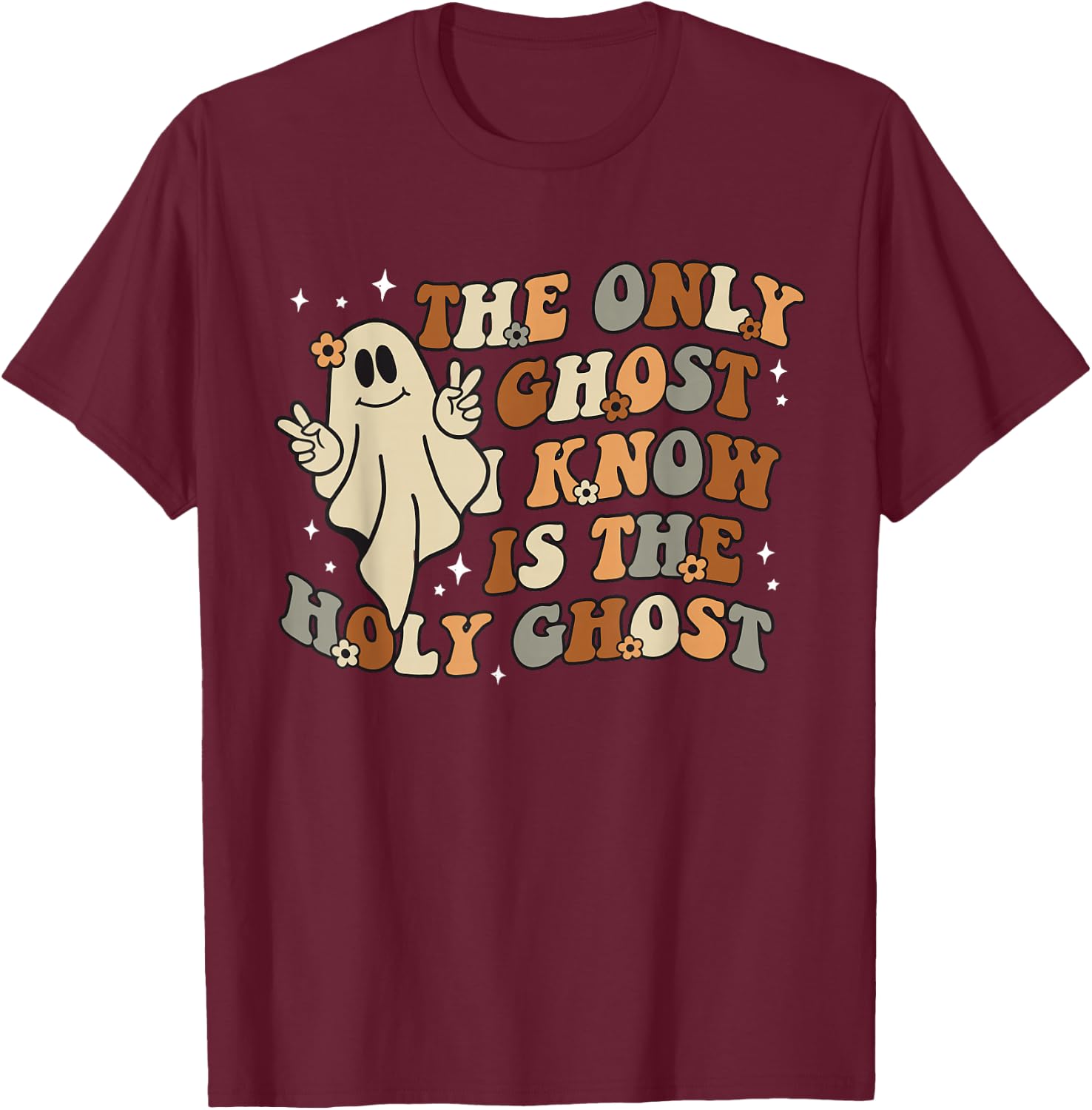 The Only Ghost I Know Is The Holy Ghost T-Shirt - T-Shirt | Maroon