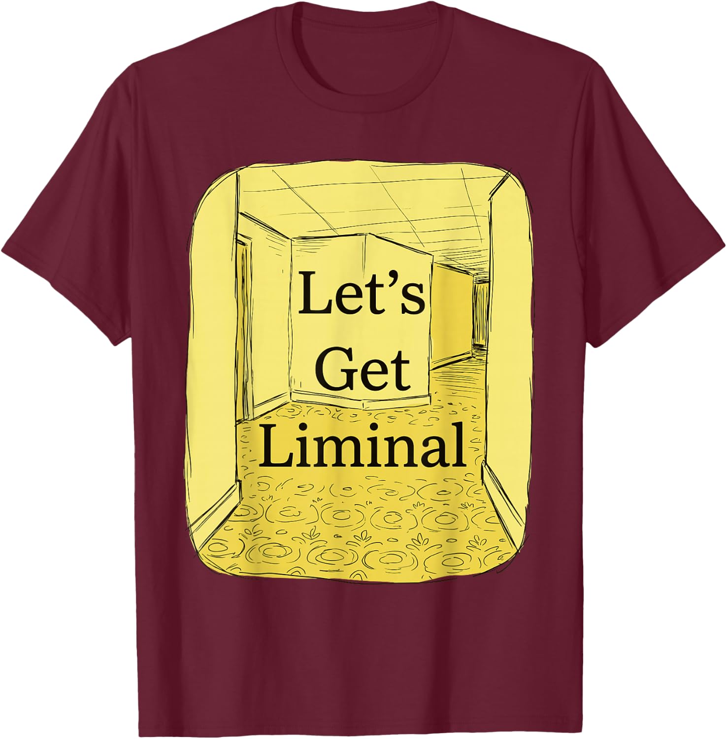 Let's Get Liminal Empty Hallway Weirdcore Dreamcore T-Shirt - T-Shirt | Maroon
