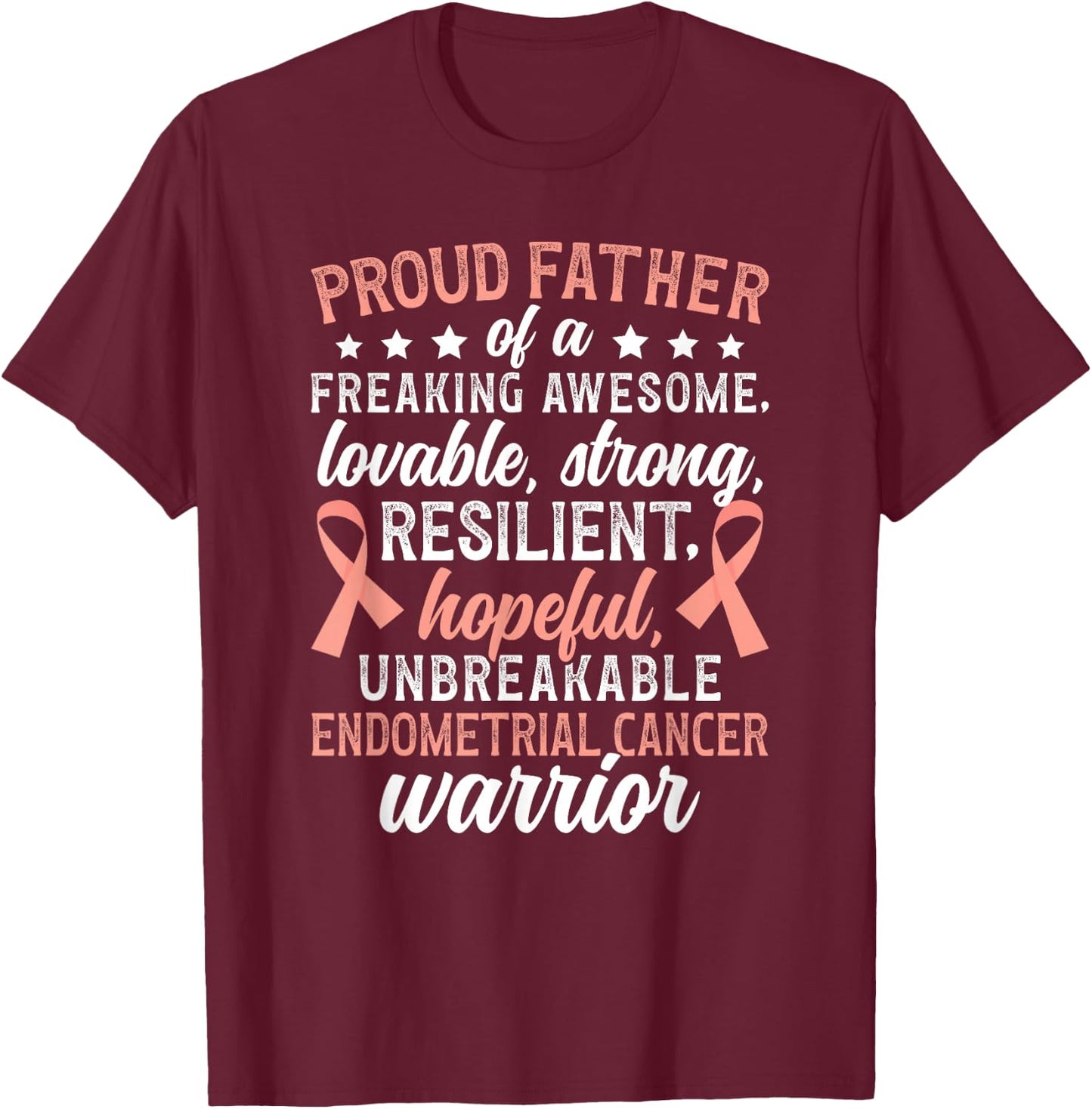 Proud Father of an Endometrial Cancer Warrior T-Shirt - T-Shirt | Maroon
