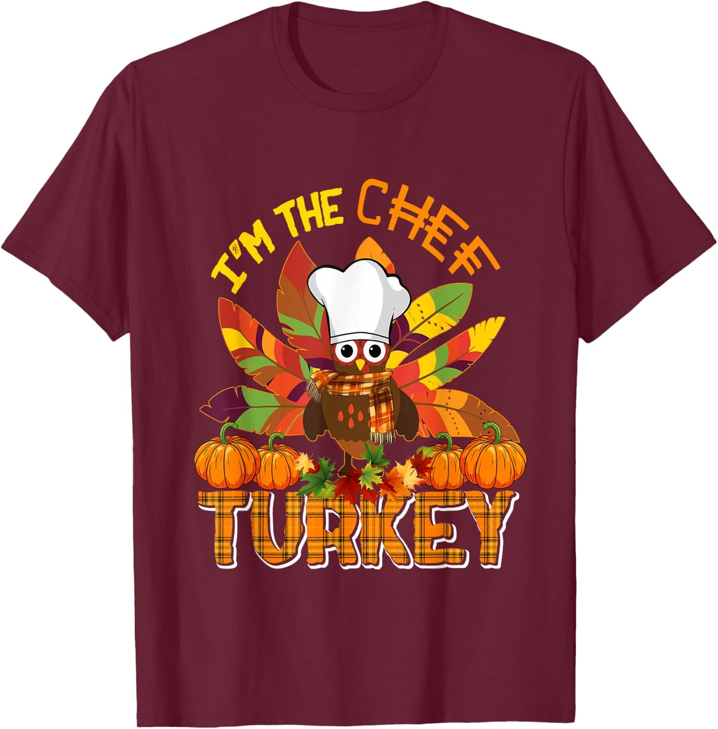 I'm The Chef Turkey Thanksgiving Turkey Plaid Fall Pumpkins T-Shirt - T-Shirt | Maroon
