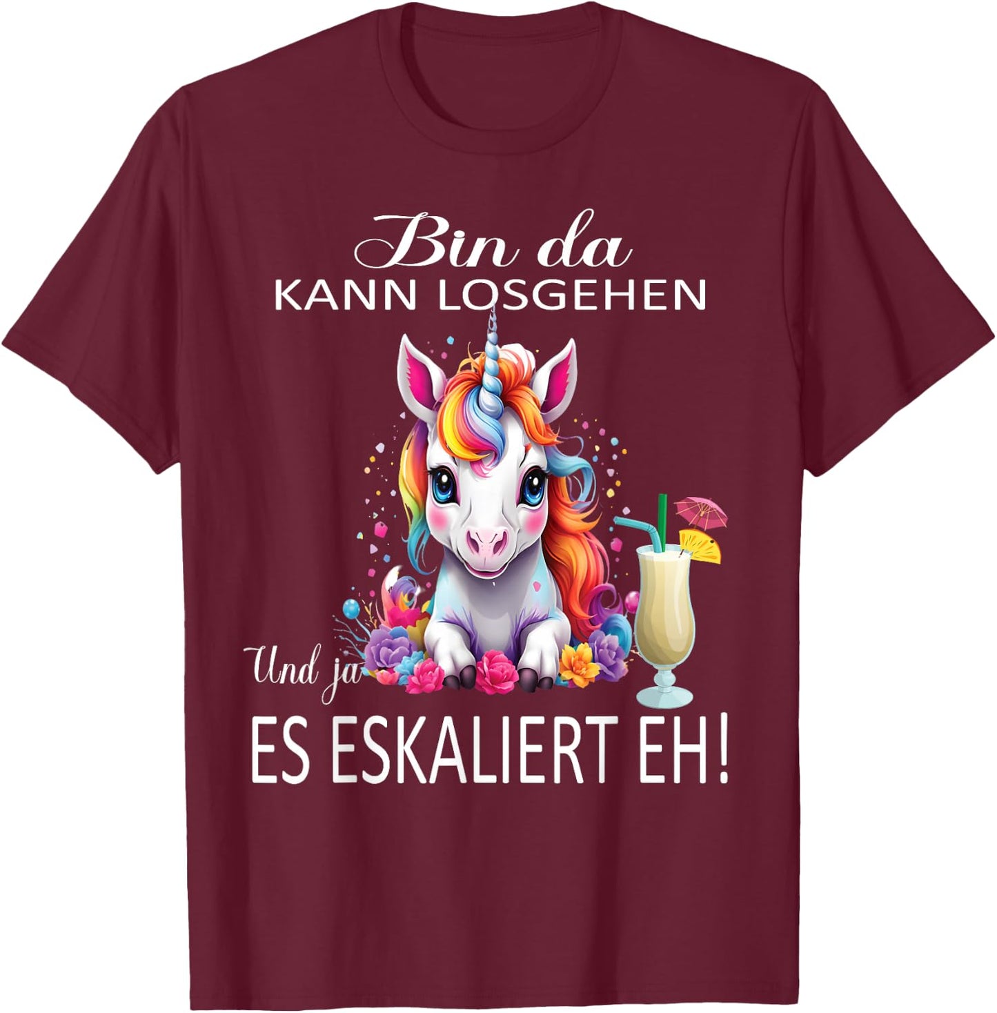 with Unicorn Bin da kann losgehen und ja es escaliert eh (German language), black T-Shirt - T-Shirt | Maroon