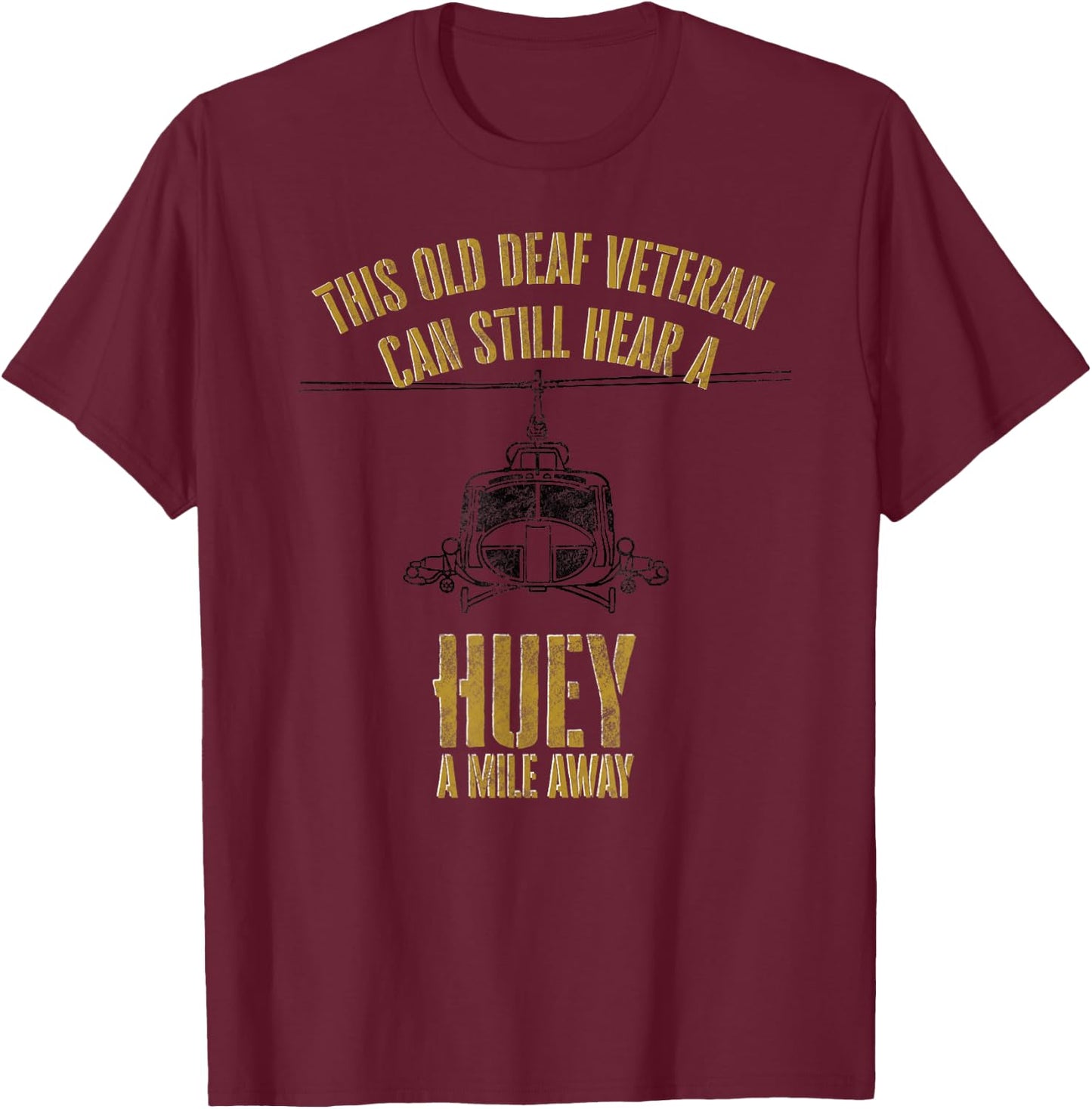 Hear a Huey a Mile Away Funny Veteran Helicopter Gift T-Shirt - T-Shirt | Maroon