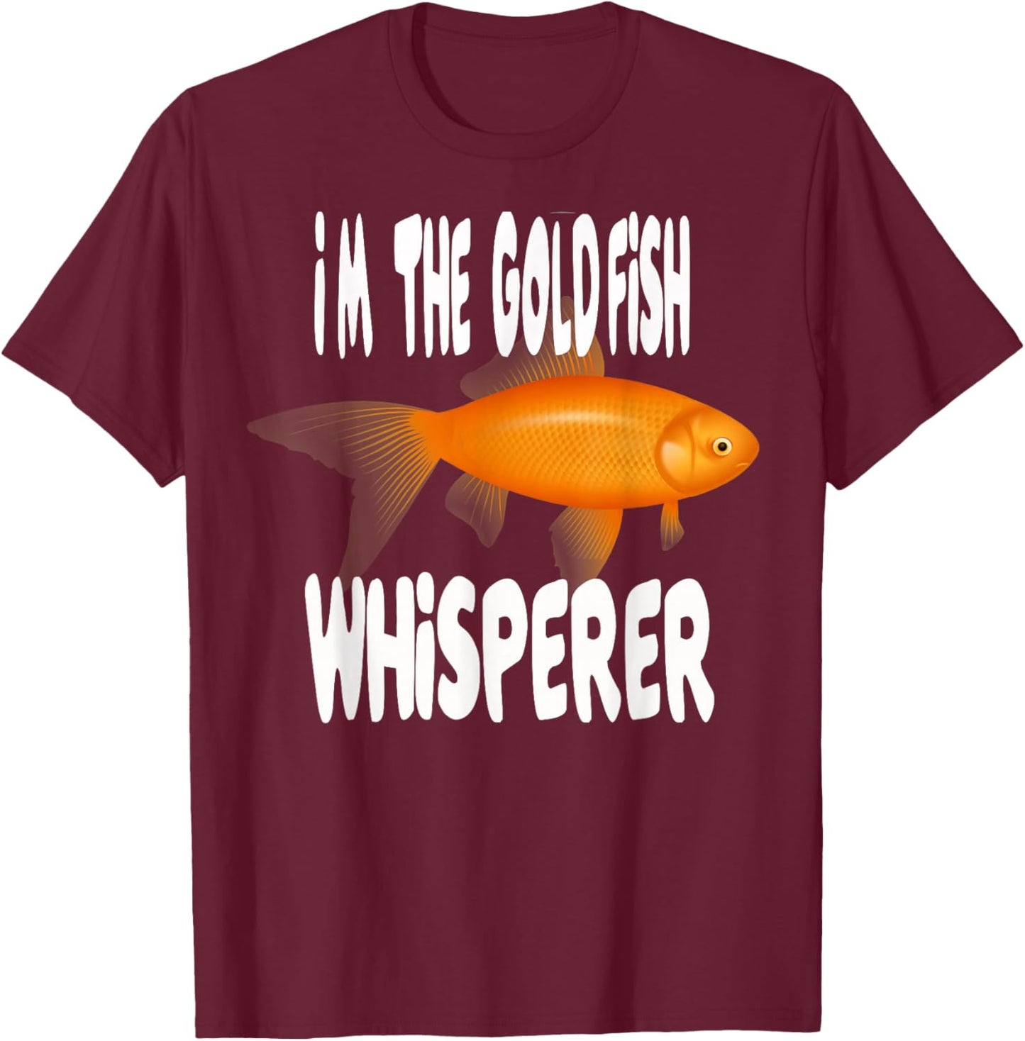 Goldfish Whisperer T Shirt Gold Fish T-Shirt - T-Shirt | Maroon