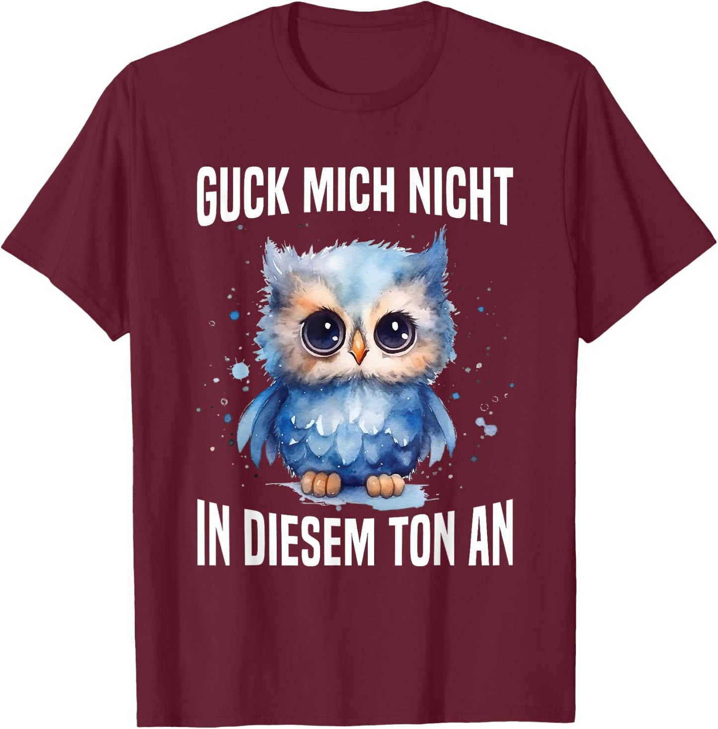 Guck Mich Nicht In Diesem Ton An Witzig Eule Vogel Spruch T-Shirt - T-Shirt | Maroon