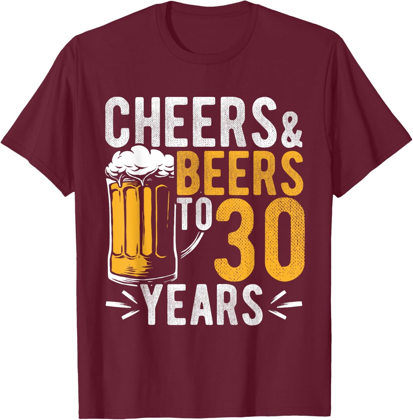Cheers and Beers to 30 Years Birthday Gift Party Drinking Be T-Shirt - T-Shirt | Maroon