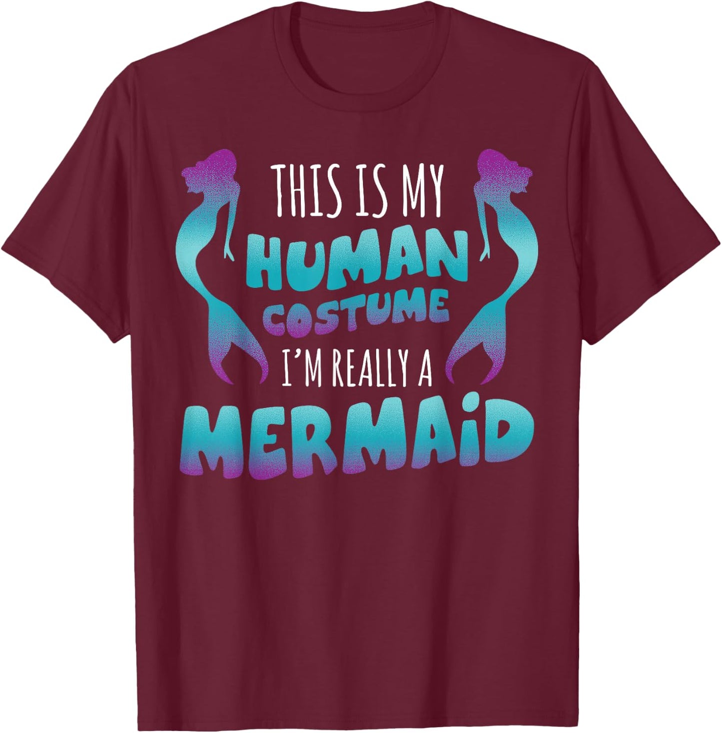 Halloween This is My Human Costume I'm Really A Mermaid T-Shirt - T-Shirt | Maroon