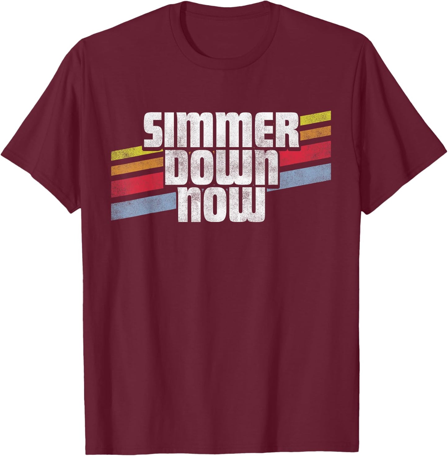 Simmer Down Now Funny Sayings Sarcastic Humor Joke Gag Gift T-Shirt - T-Shirt | Maroon