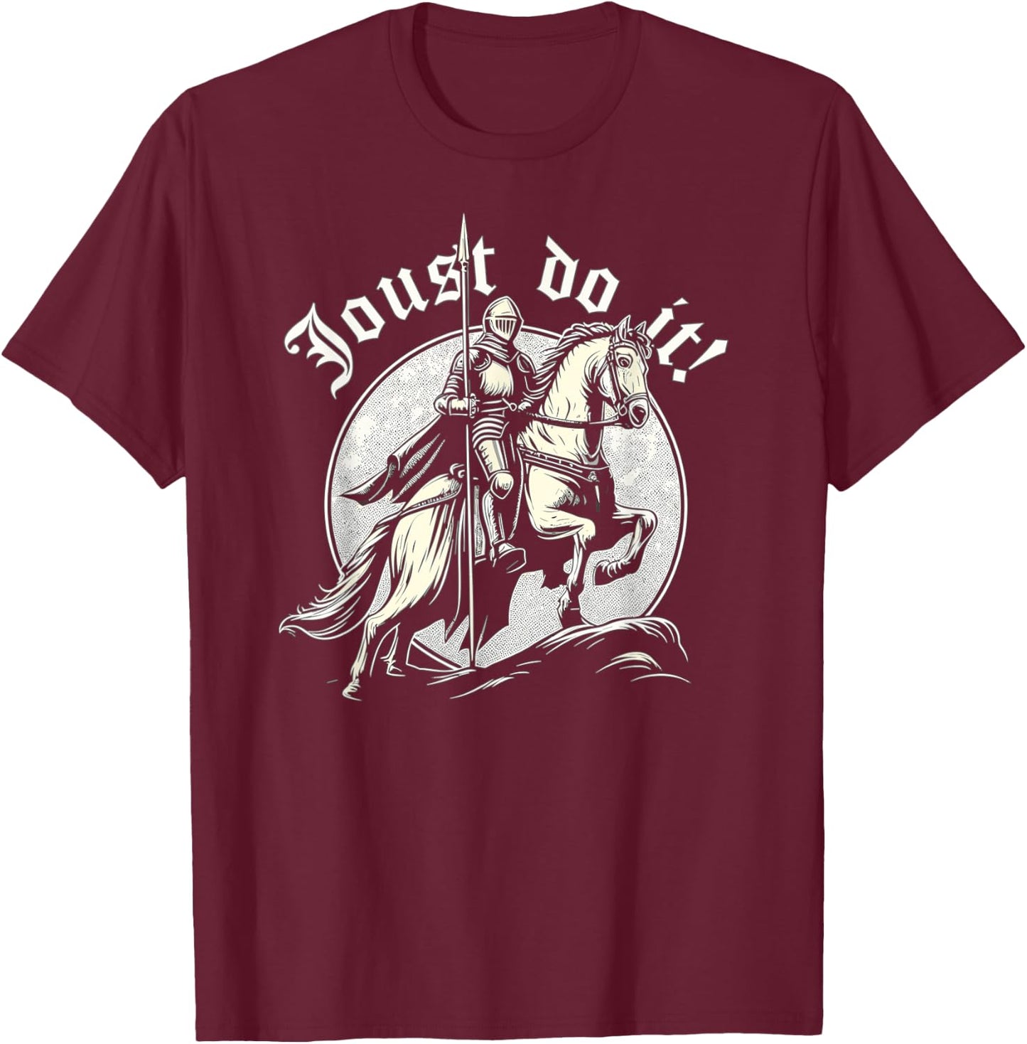 Jousting Knight Joust Do It, Ren Faire, Renaissance Festival T-Shirt - T-Shirt | Maroon