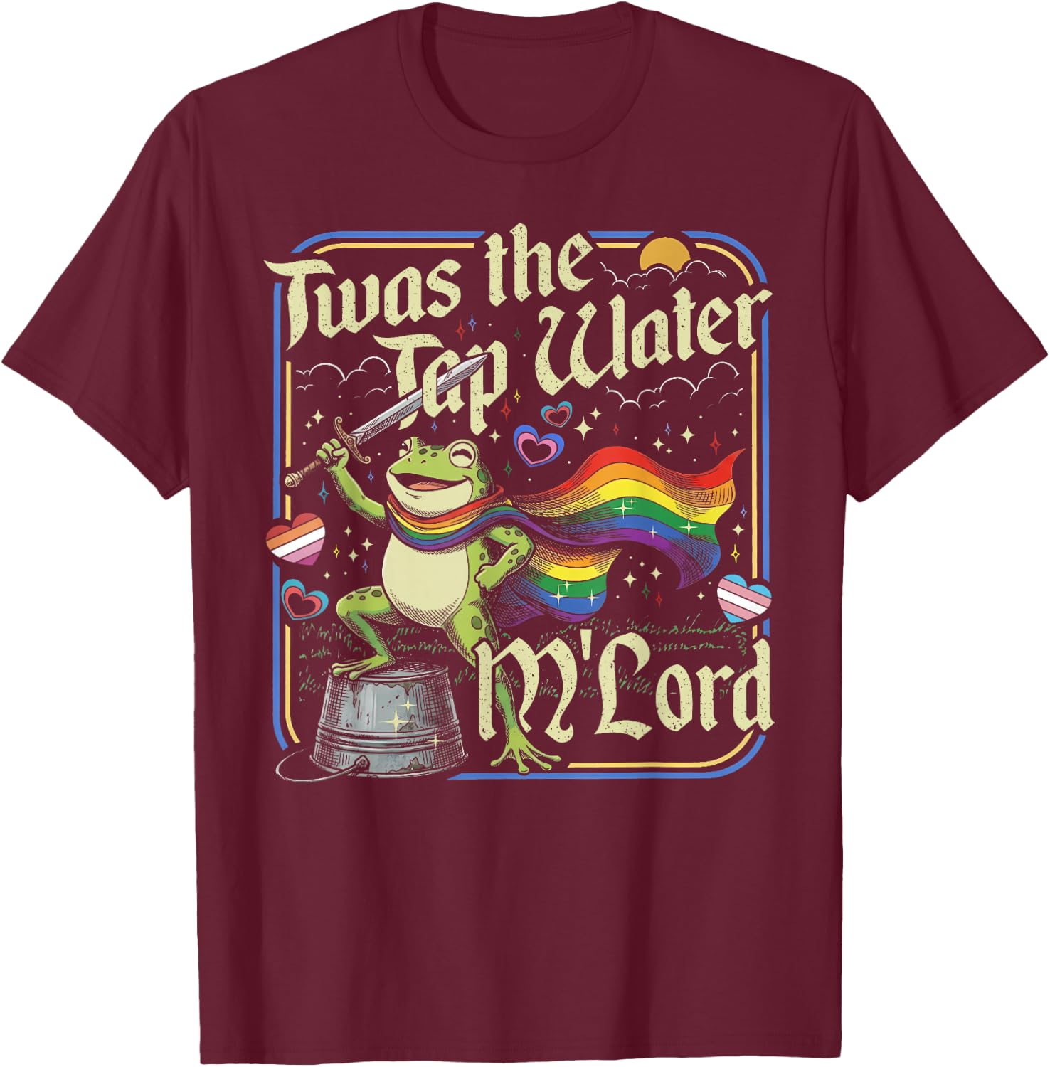 TWAS the Tap Water M'lord Frog LGBTQ Gay Pride Ally Pride T-Shirt - T-Shirt | Maroon