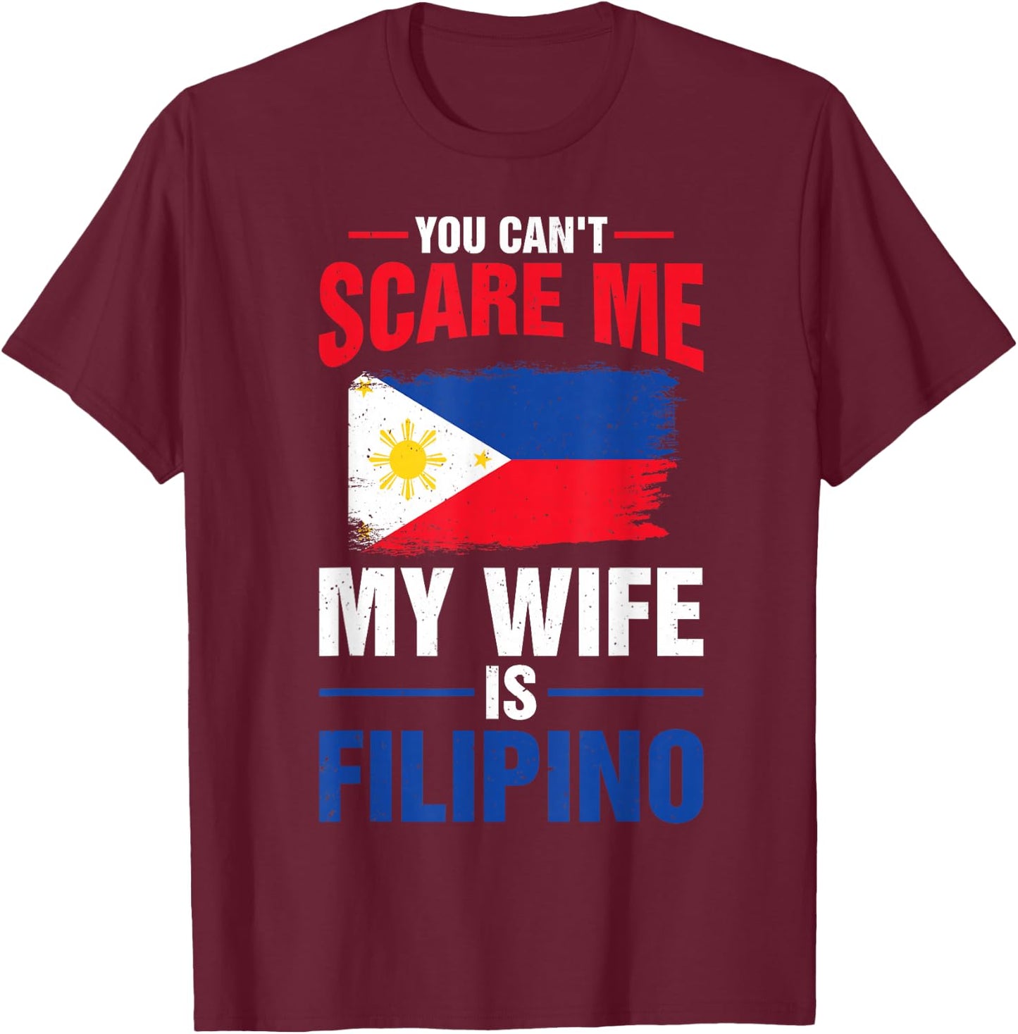 You Can't Scare Me My Wife Is Filipino Philippines Pride T-Shirt - T-Shirt | Maroon