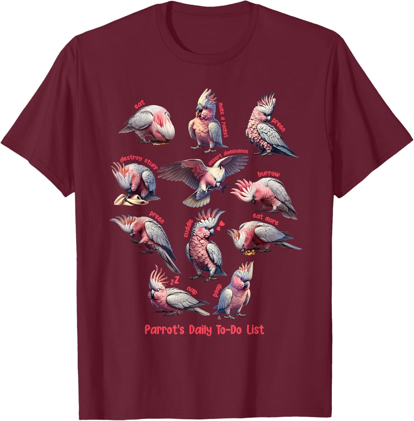 Cockatoo Galah Daily To-Do List Pink Parrot Lover Birding T-Shirt - T-Shirt | Maroon