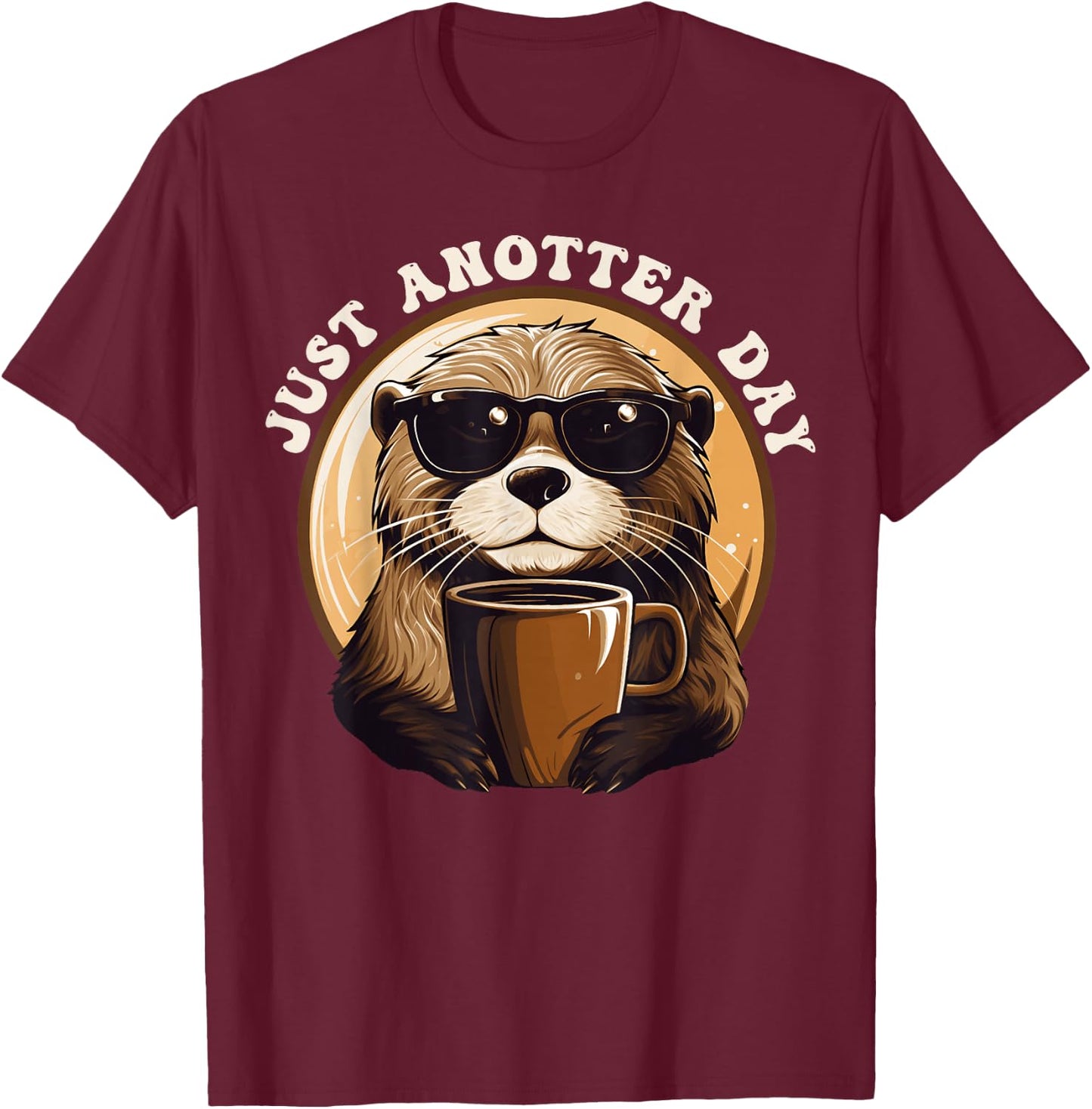 Funny Otter - Just Anotter Day for Otter lover T-Shirt - T-Shirt | Maroon