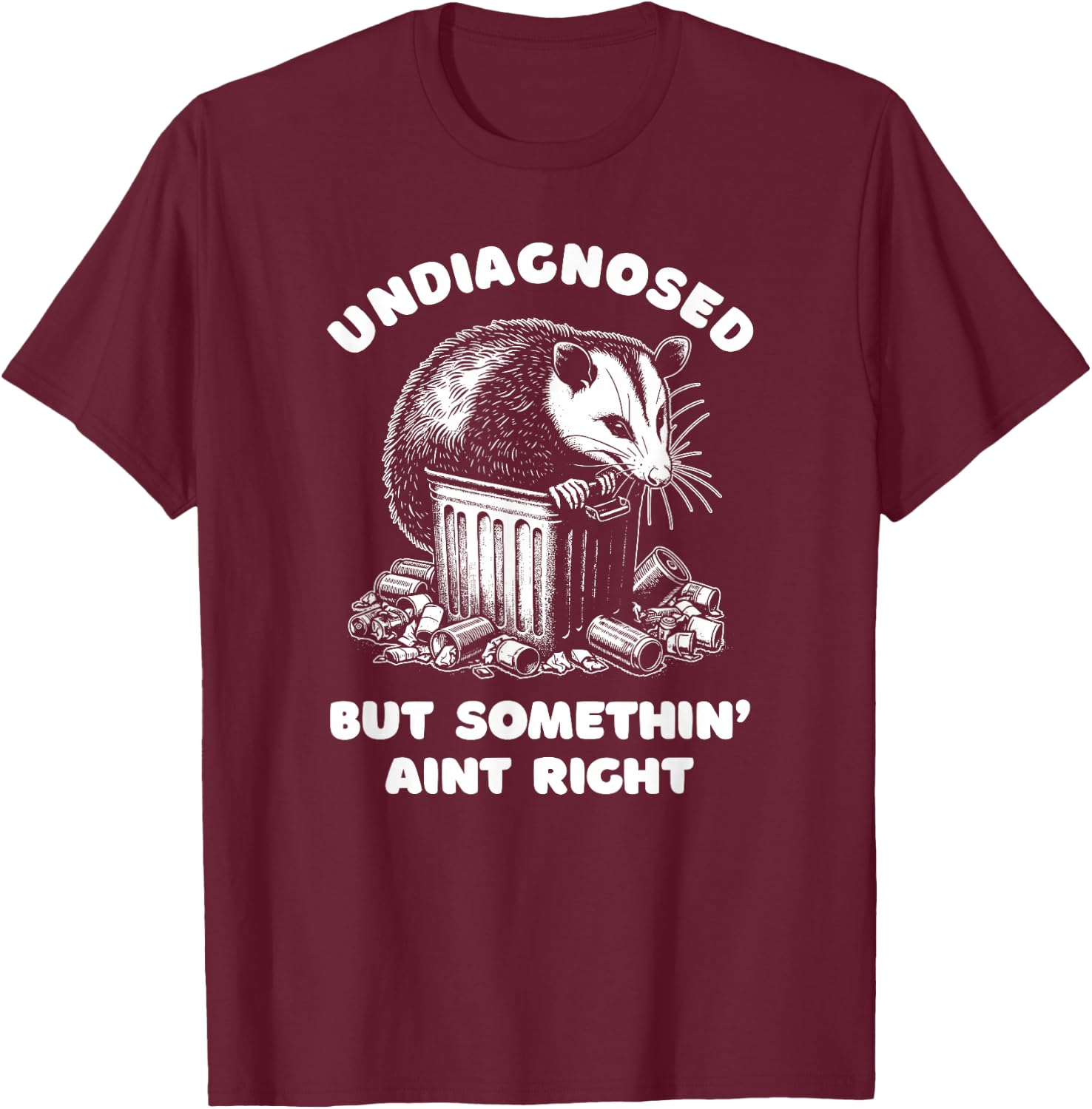 Undiagnosed But Somethin' Ain't Right T-Shirt - T-Shirt | Maroon