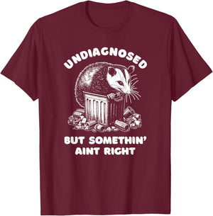 Undiagnosed But Somethin' Ain't Right T-Shirt - T-Shirt | Maroon