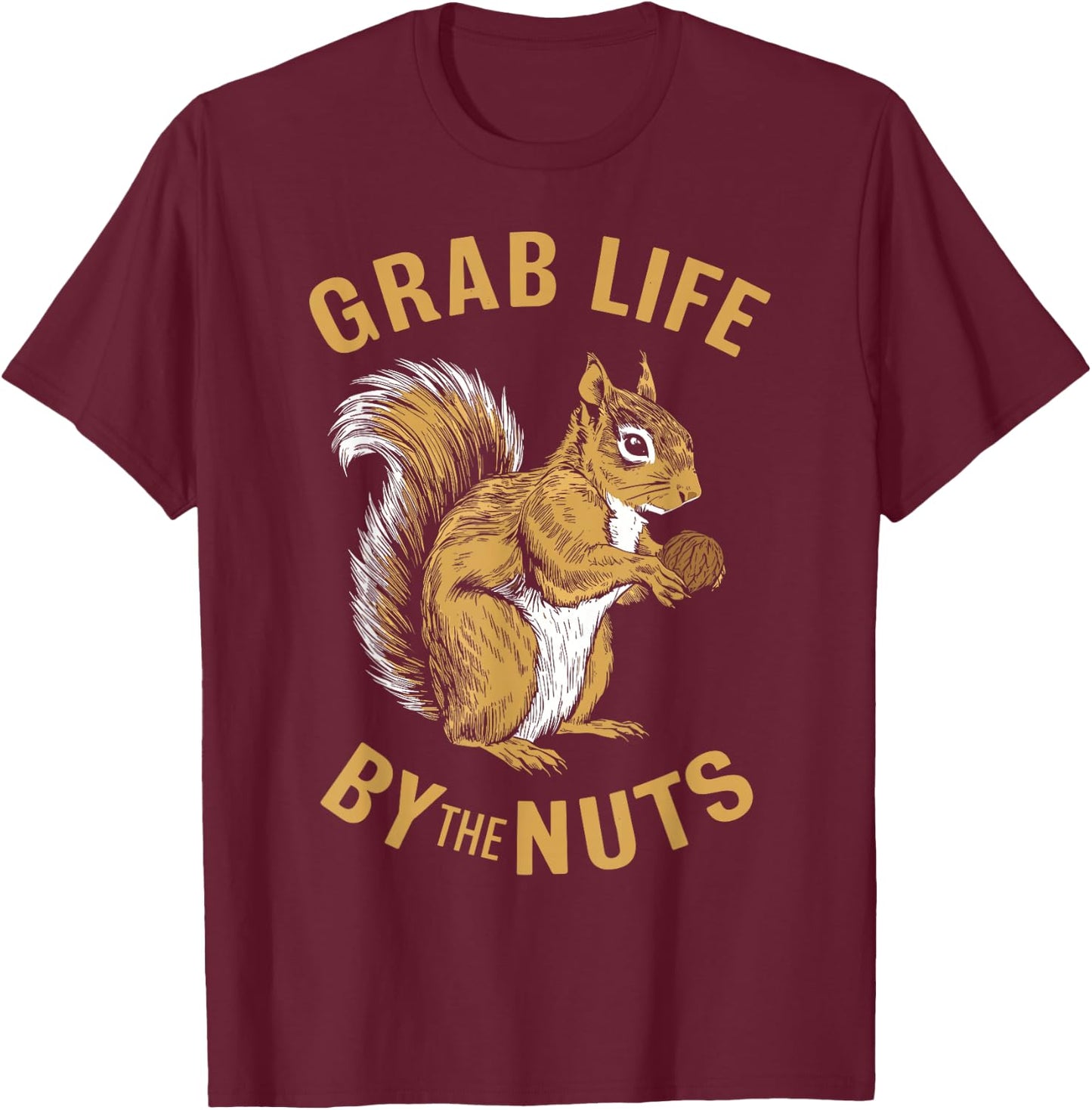Squirrel Grab Life By The Nuts, Funny Squirrel Lover T-Shirt - T-Shirt | Maroon