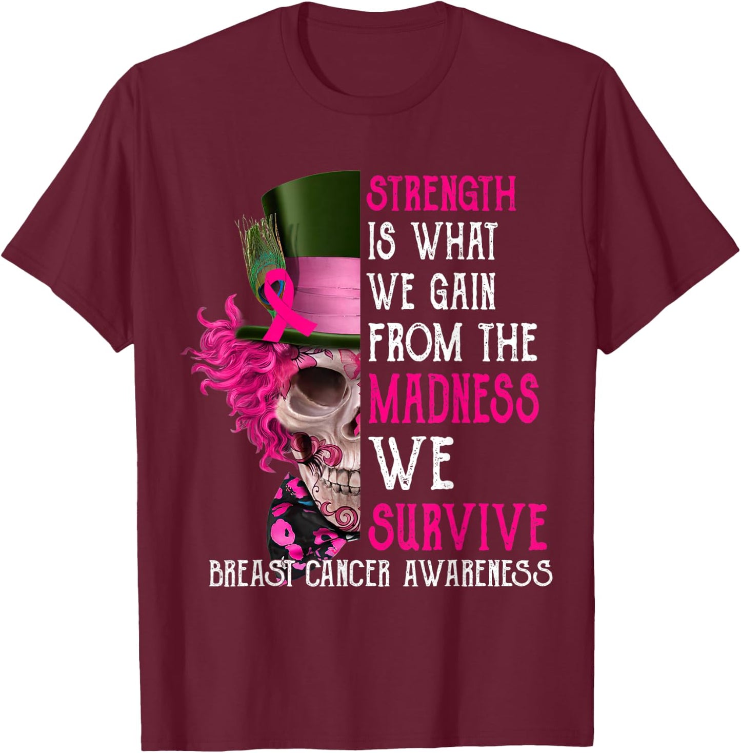 Skull Strength Is What We Gain From The Madness We Survive T-Shirt - T-Shirt | Maroon