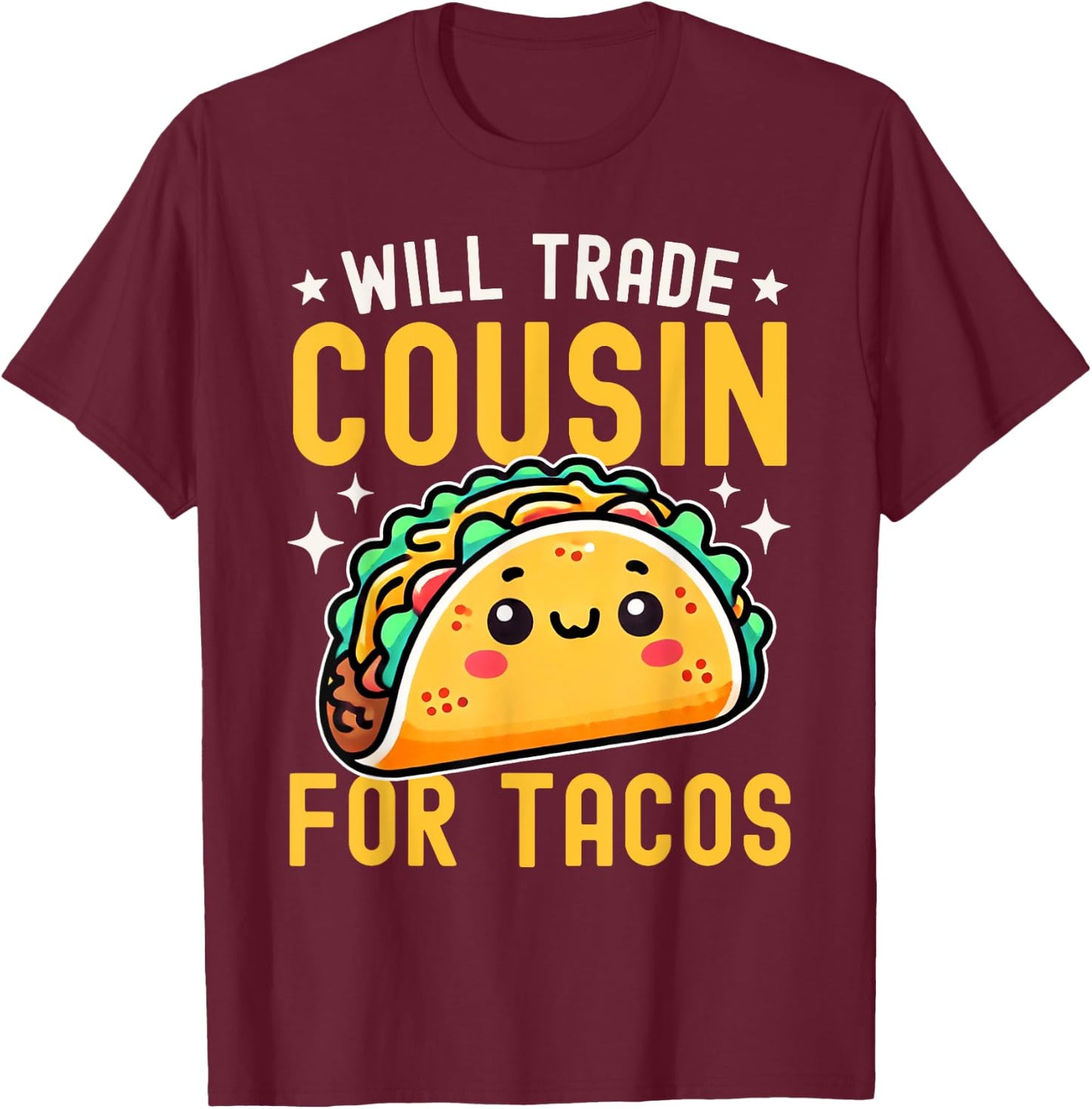 Will Trade Cousin For Tacos Taco Lover Cinco De Mayo T-Shirt - T-Shirt | Maroon