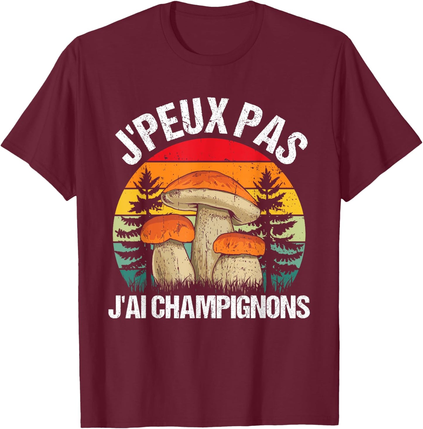 Mushroom J'peux Pas J'ai Mushrooms Funny Porcini Mushrooms , Black, S T-Shirt - T-Shirt | Maroon