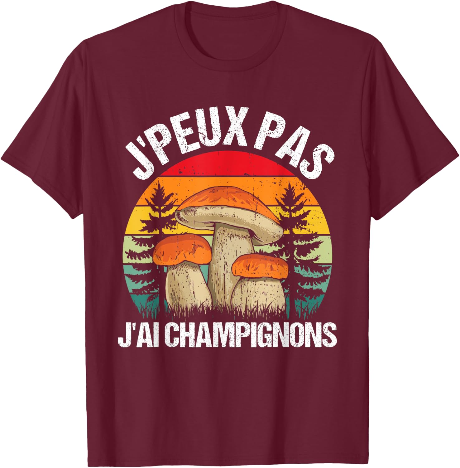 Mushroom J'peux Pas J'ai Mushrooms Funny Porcini Mushrooms , Black, S T-Shirt - T-Shirt | Maroon