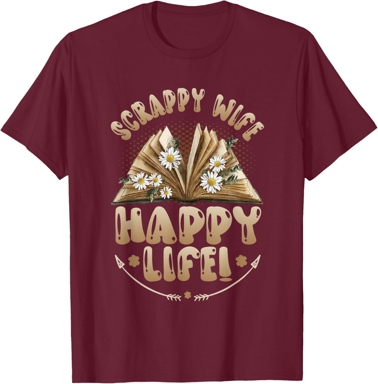 Scrappy Wife Happy Life Scrapbooking T-Shirt - T-Shirt | Maroon