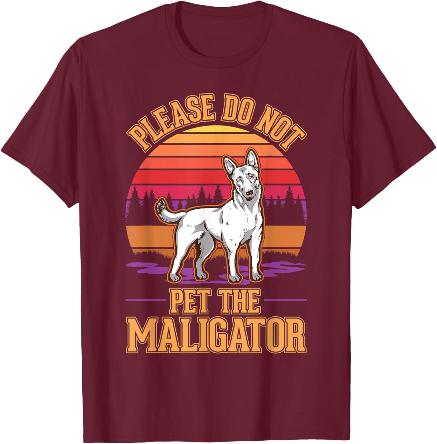 Please do not pet the Maligator Belgian Malinois T-Shirt - T-Shirt | Maroon