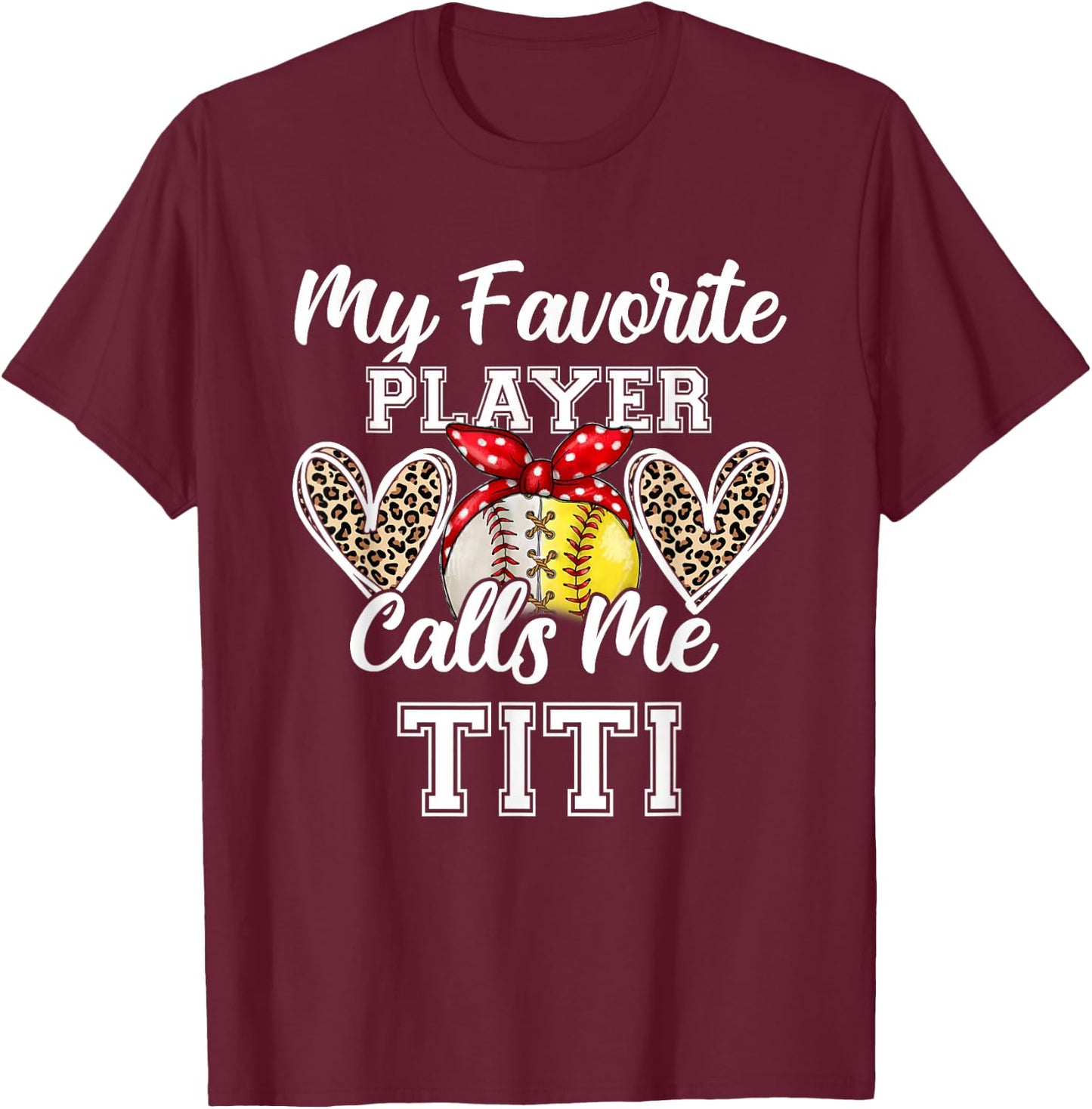 My Favorite Baseball Player Calls Me TiTi Softball Leopard T-Shirt - T-Shirt | Maroon
