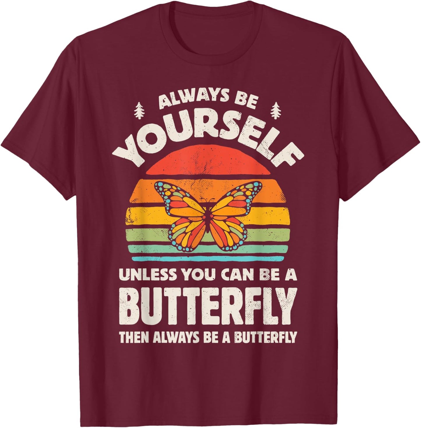 Monarch Butterfly Always Be Yourself Retro 70s Insect Lovers T-Shirt - T-Shirt | Maroon