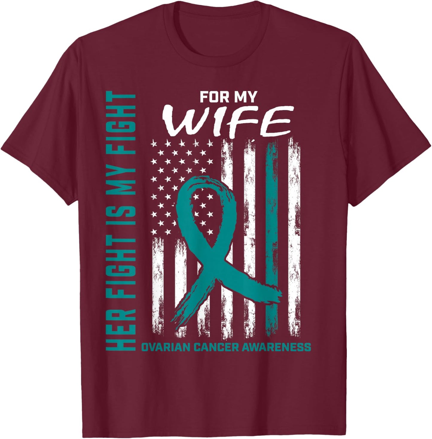 Fight I Wear Teal for My Wife Ovarian Cancer Flag Husband T-Shirt - T-Shirt | Maroon