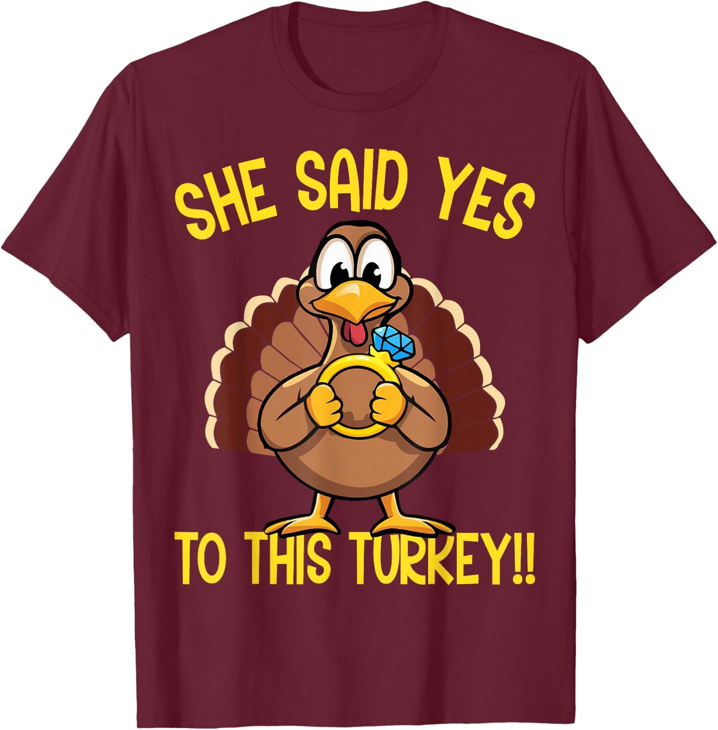 She Said Yes To This Turkey Thanksgiving Engagement Humor T-Shirt - T-Shirt | Maroon