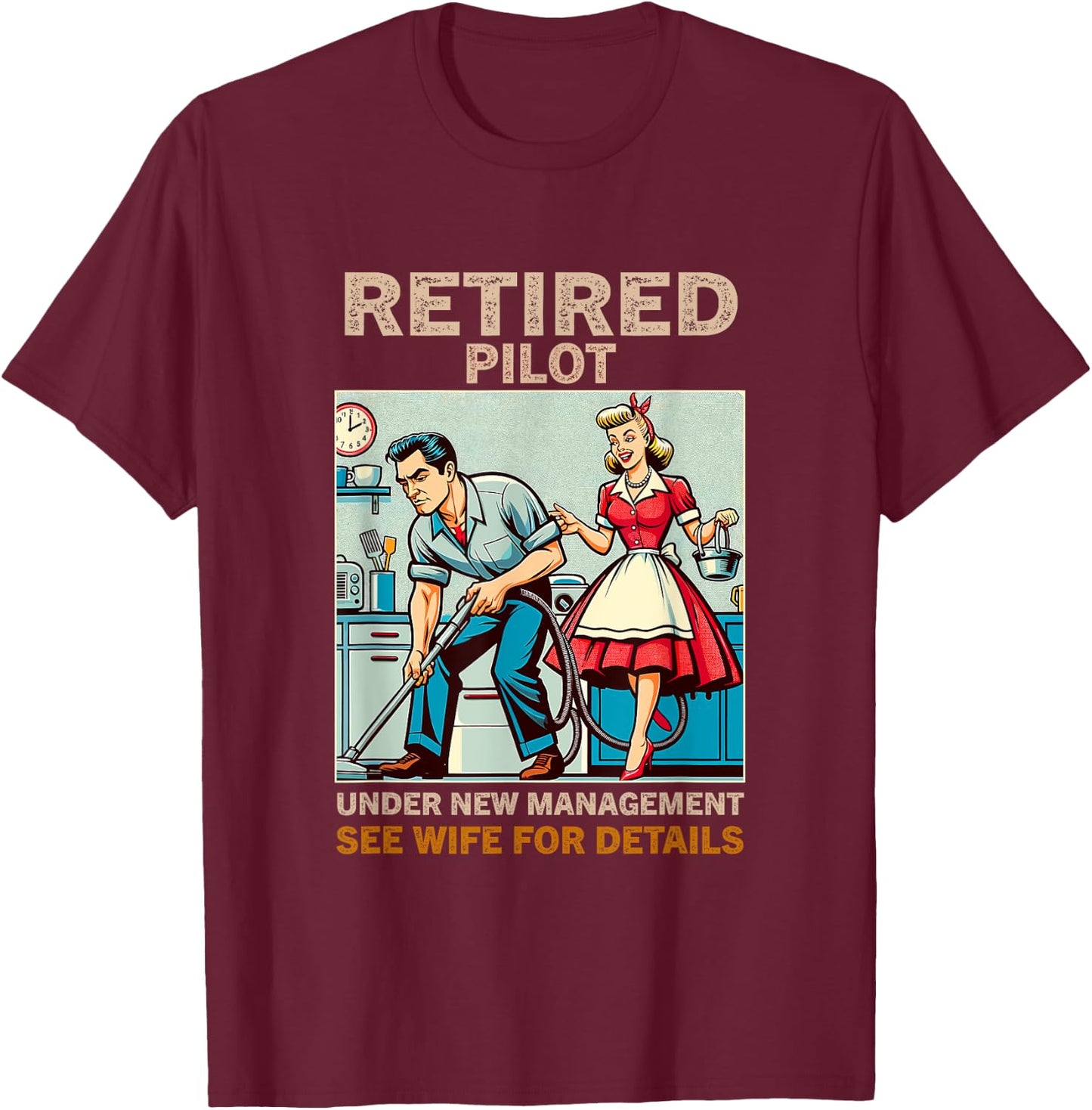 Retired Pilot Under New Management See Wife For Details T-Shirt - T-Shirt | Maroon