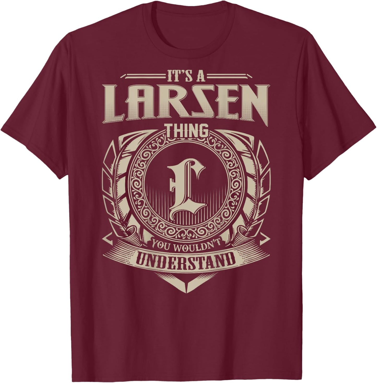 It's A LARSEN Thing You Wouldn't Understand Family Name T-Shirt - T-Shirt | Maroon